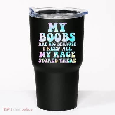 My Boobs Are Big Because I Keep All My Rage Stored There Tumbler