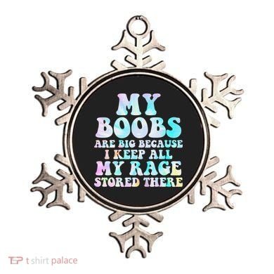 My Boobs Are Big Because I Keep All My Rage Stored There Ornament