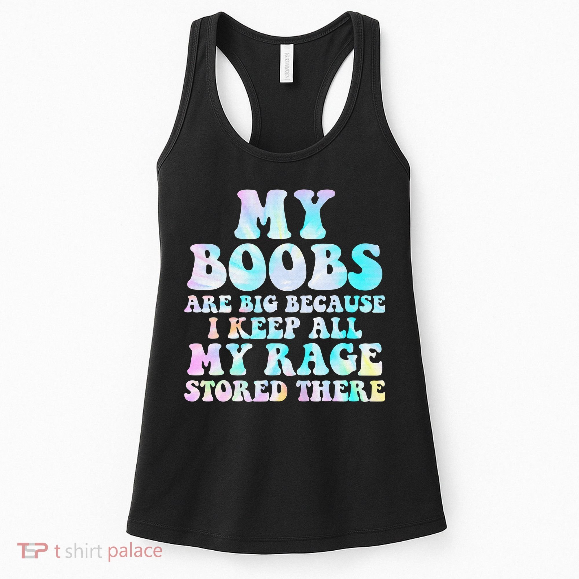 My Boobs Are Big Because I Keep All My Rage Stored There Women's Tank Top