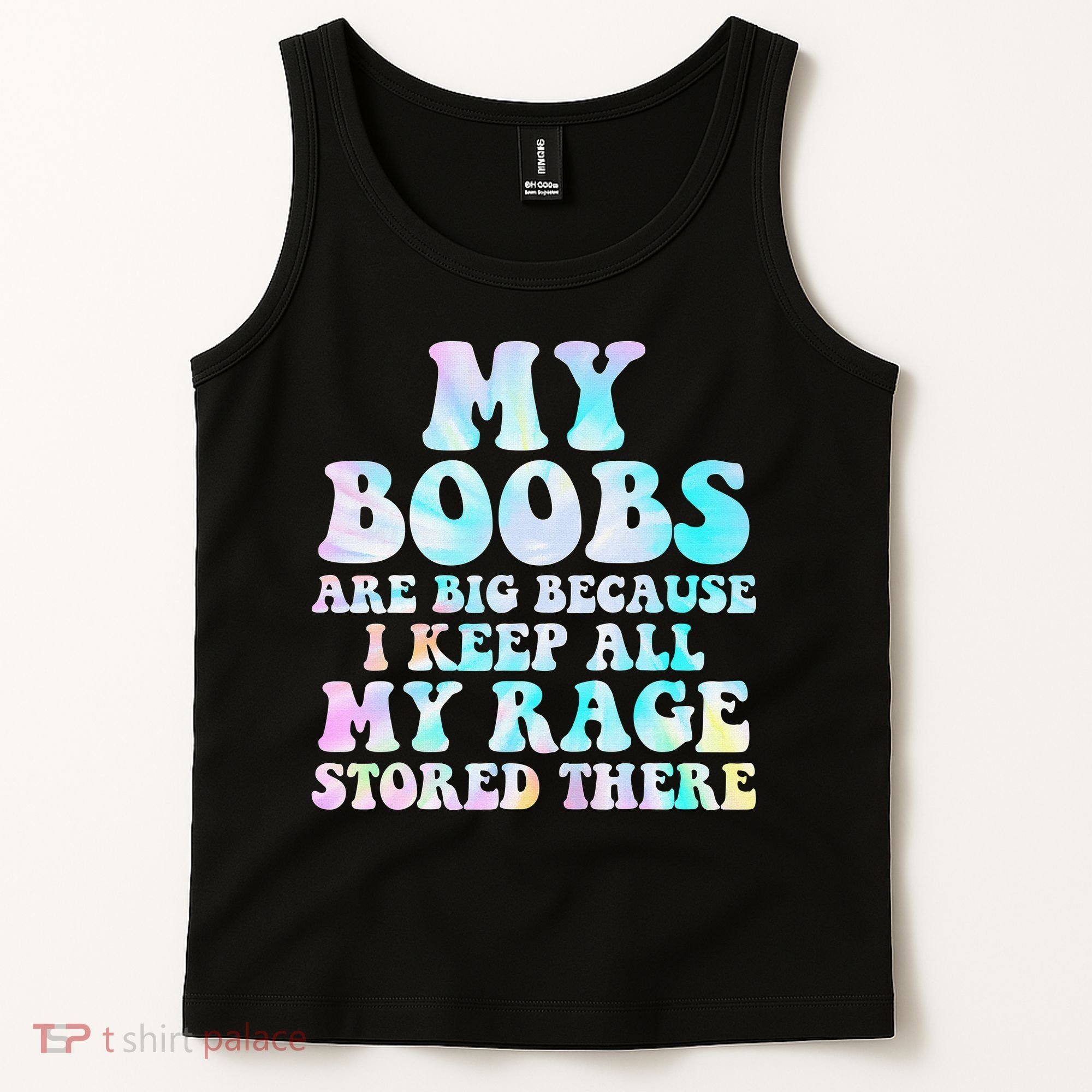 My Boobs Are Big Because I Keep All My Rage Stored There Tank Top
