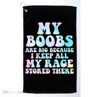 My Boobs Are Big Because I Keep All My Rage Stored There Golf Towel thumb 0