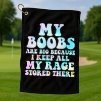 My Boobs Are Big Because I Keep All My Rage Stored There Golf Towel thumb 1