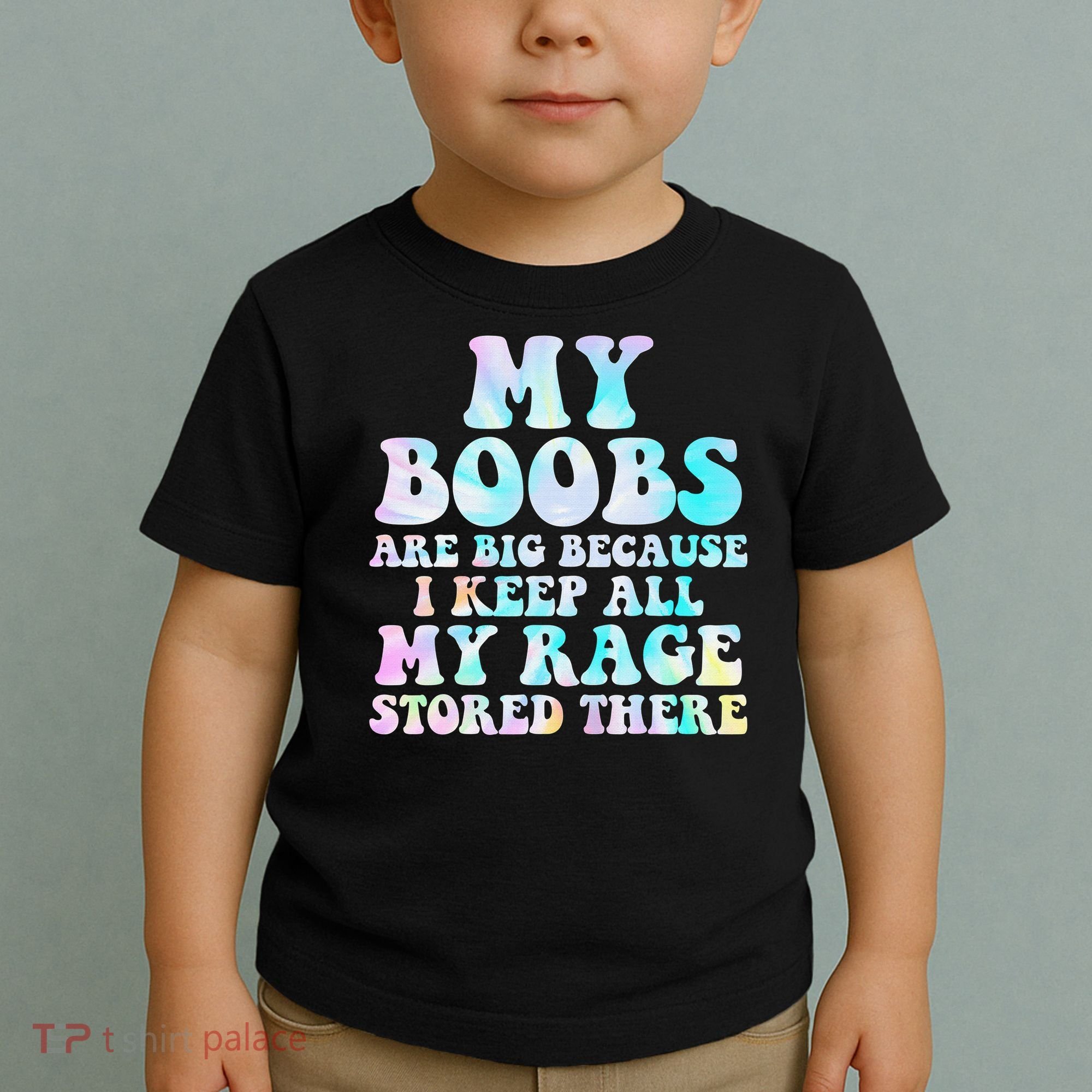 My Boobs Are Big Because I Keep All My Rage Stored There Toddler T-Shirt