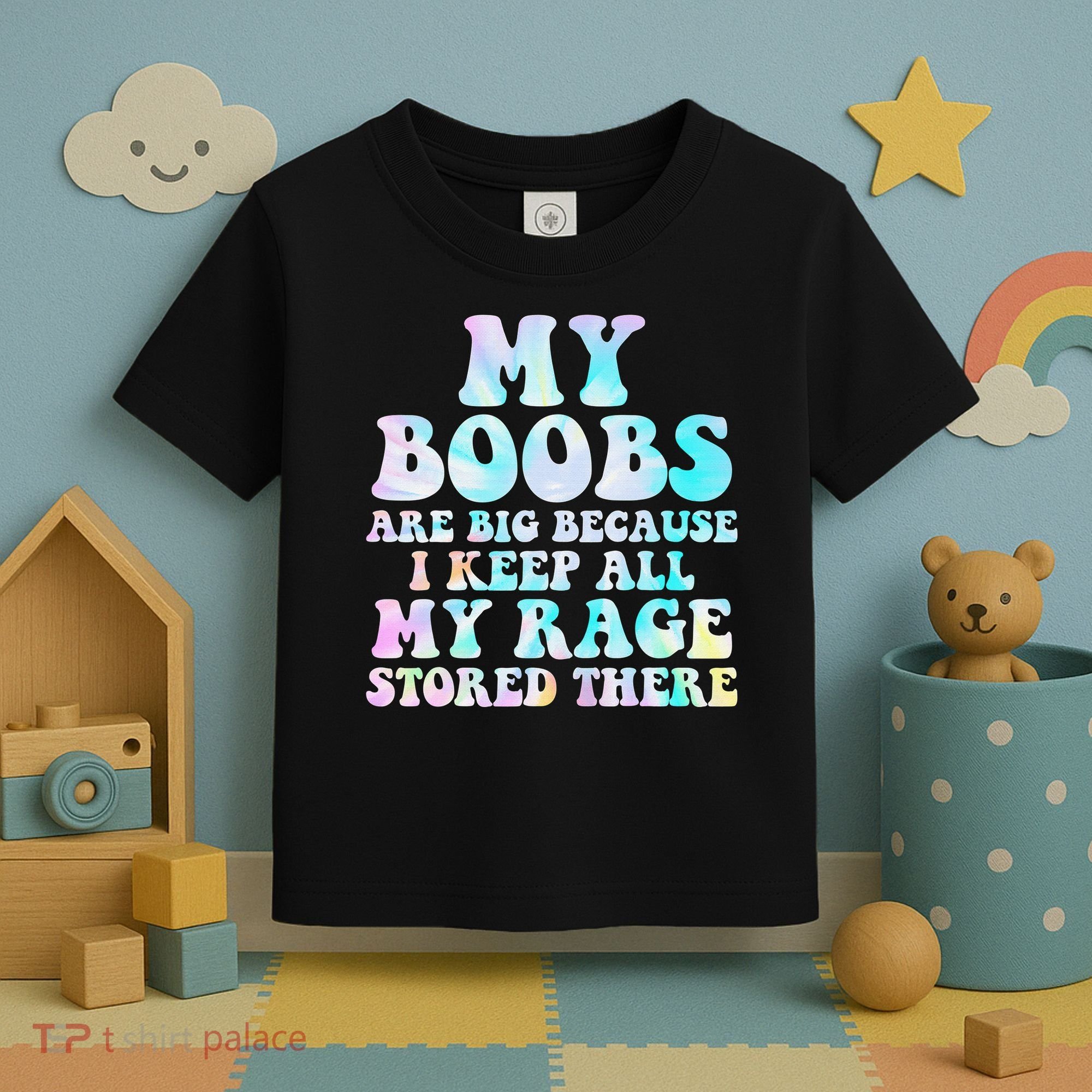 My Boobs Are Big Because I Keep All My Rage Stored There Toddler T-Shirt