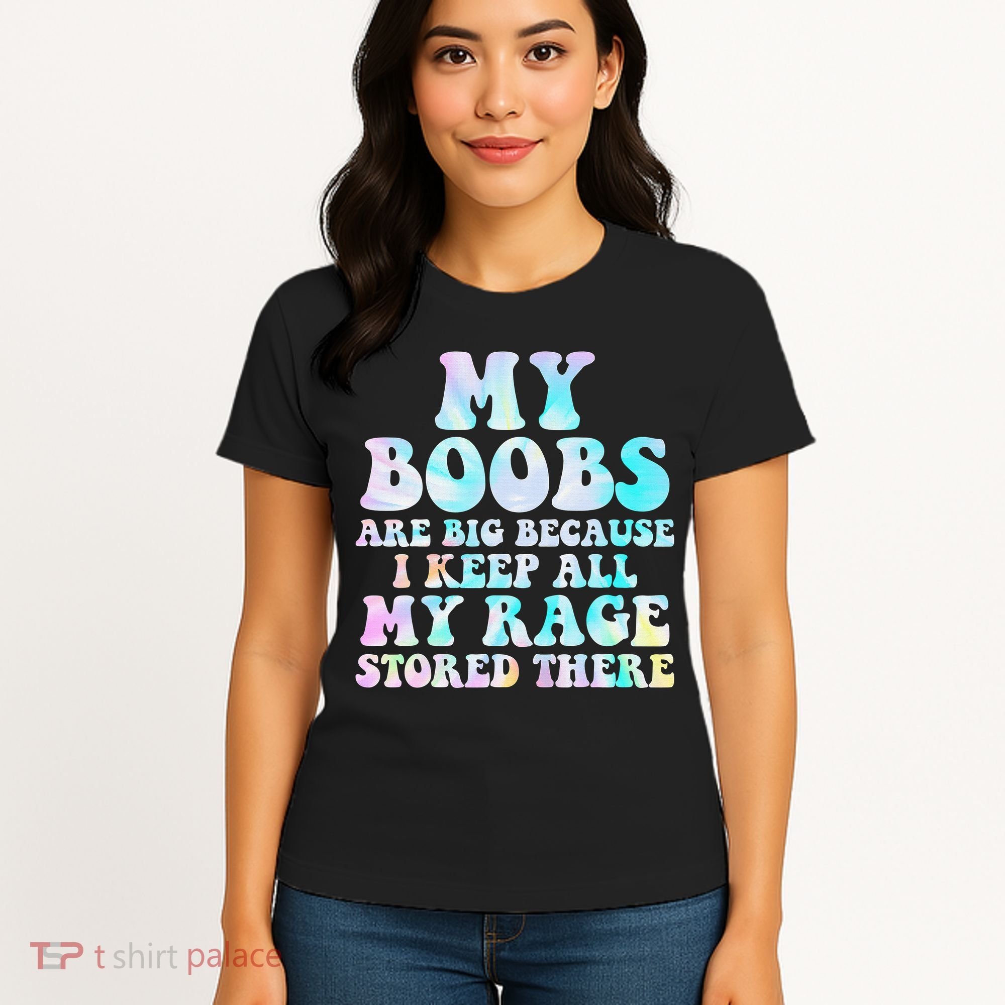 My Boobs Are Big Because I Keep All My Rage Stored There Women's T-Shirt