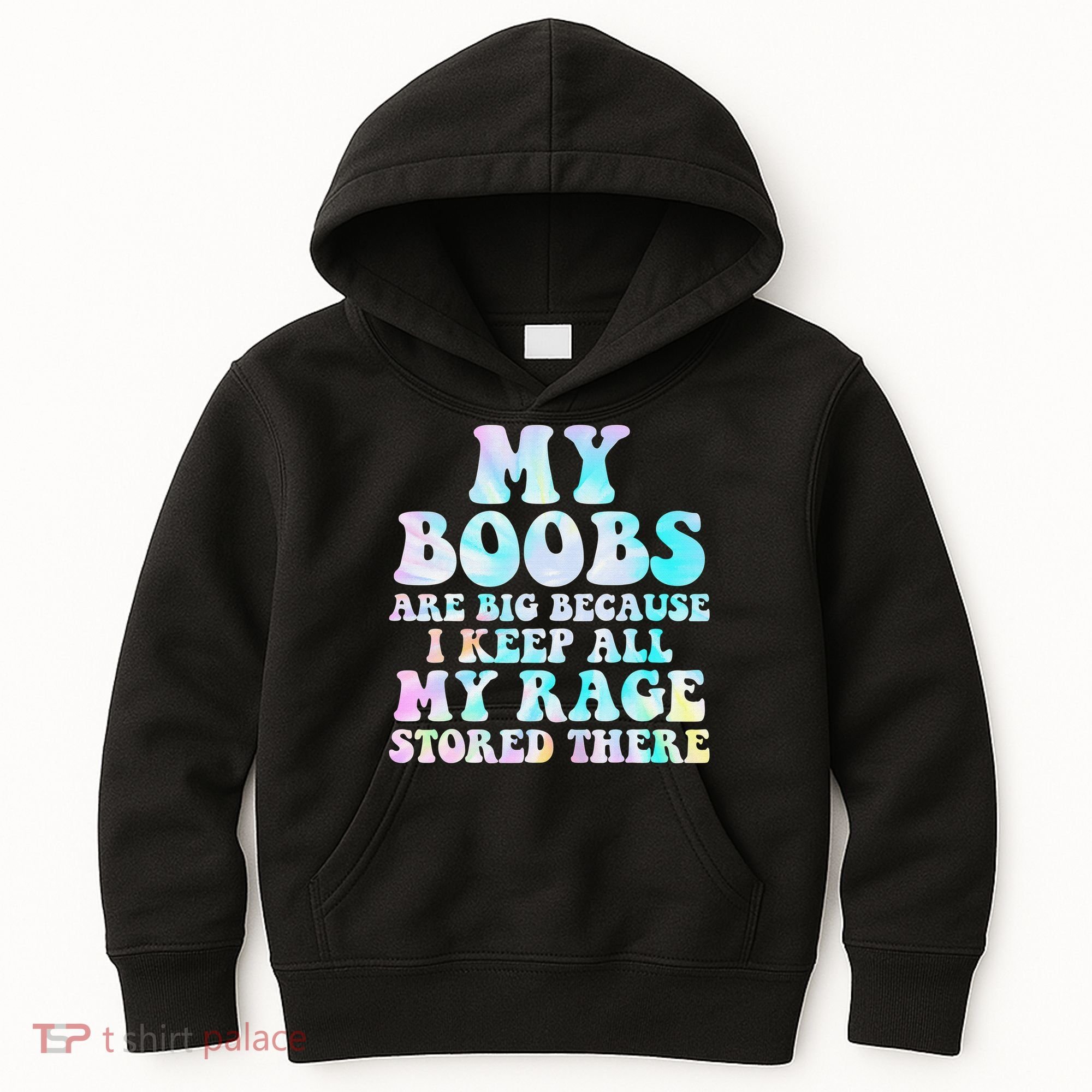 My Boobs Are Big Because I Keep All My Rage Stored There Kids Hoodie