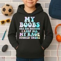 My Boobs Are Big Because I Keep All My Rage Stored There Kids Hoodie thumb 2