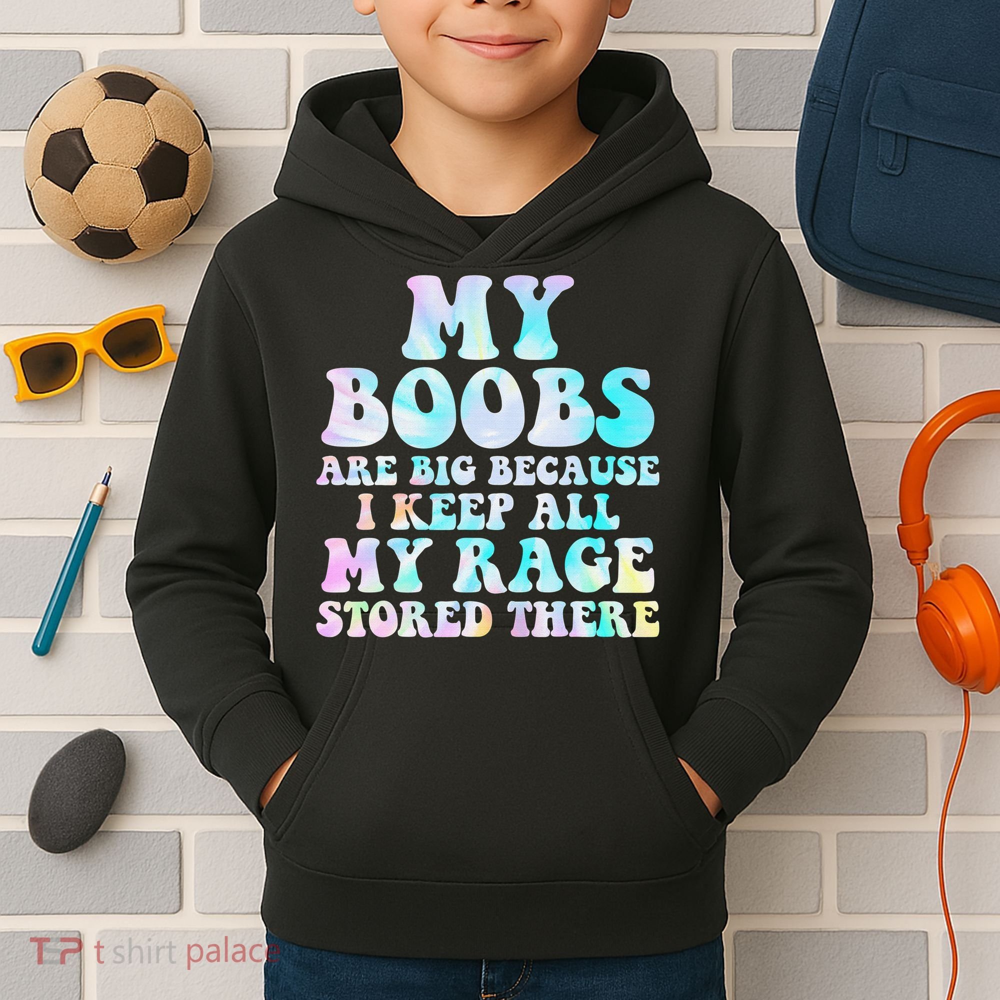 My Boobs Are Big Because I Keep All My Rage Stored There Kids Hoodie
