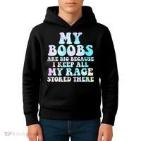 My Boobs Are Big Because I Keep All My Rage Stored There Kids Hoodie thumb 4