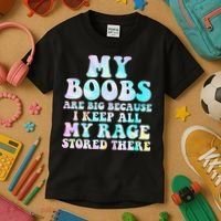 My Boobs Are Big Because I Keep All My Rage Stored There Kids T-Shirt thumb 3