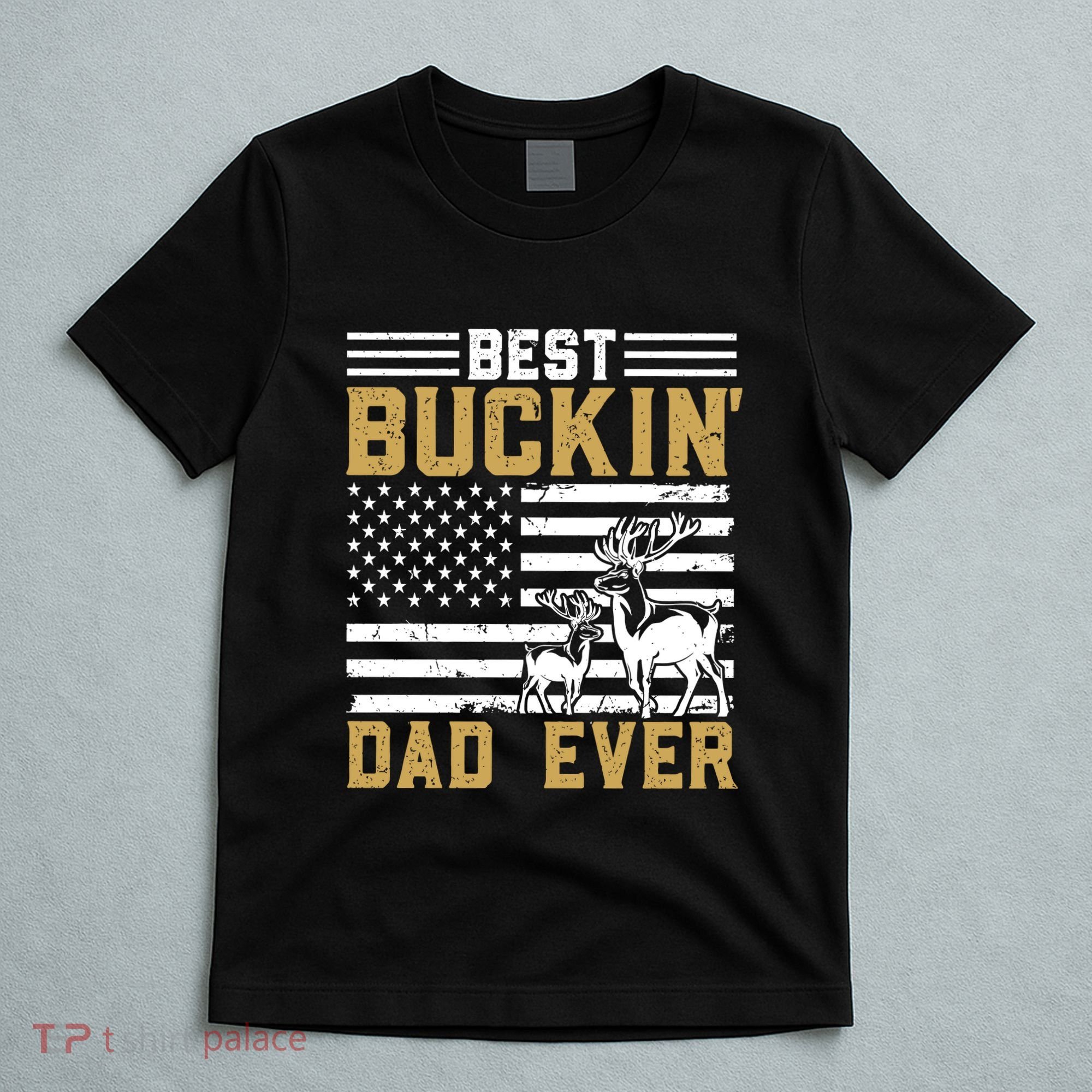 Men Best Buckin Dad Ever Deer Hunting Bucking Fathers Day Gift T-Shirt