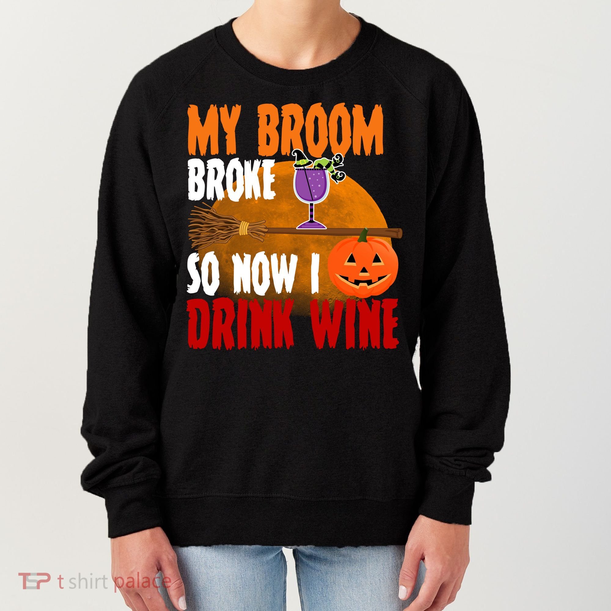 My Broom Broke So Now I Drink Wine Women's Sweatshirt