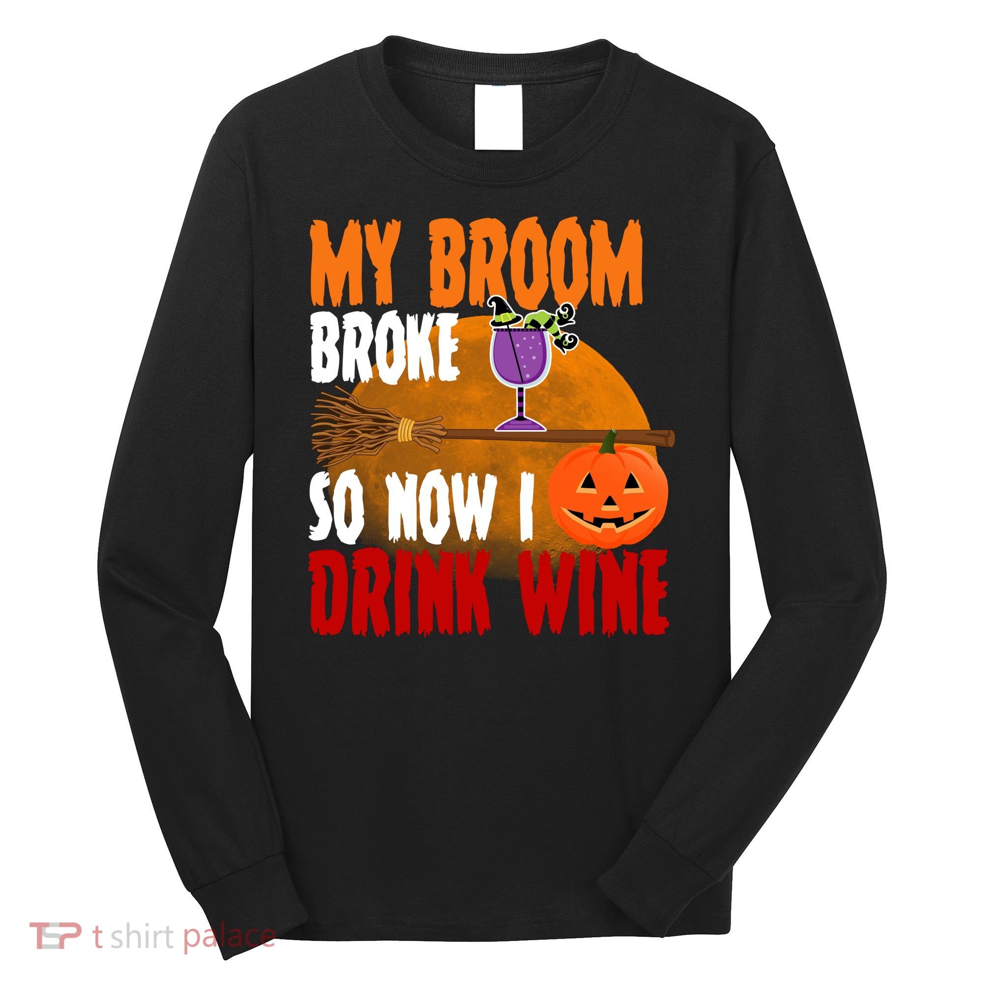 My Broom Broke So Now I Drink Wine Long Sleeve Shirt