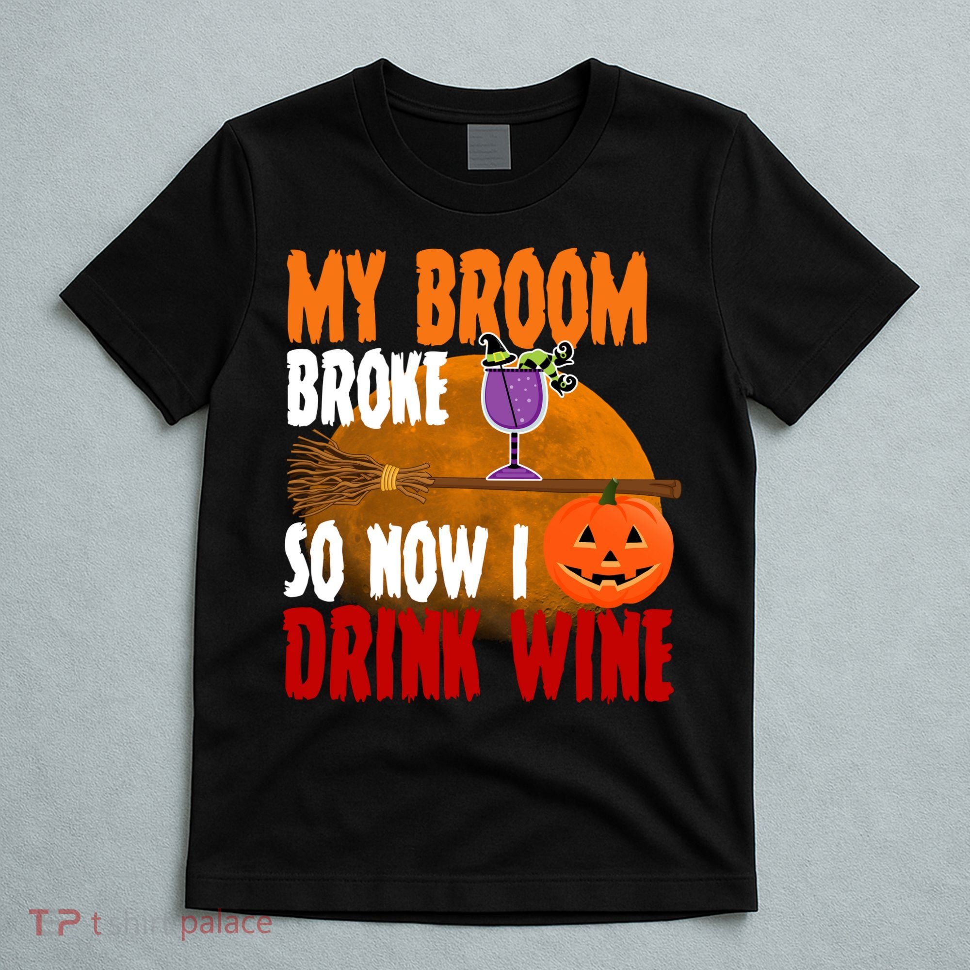 My Broom Broke So Now I Drink Wine T-Shirt