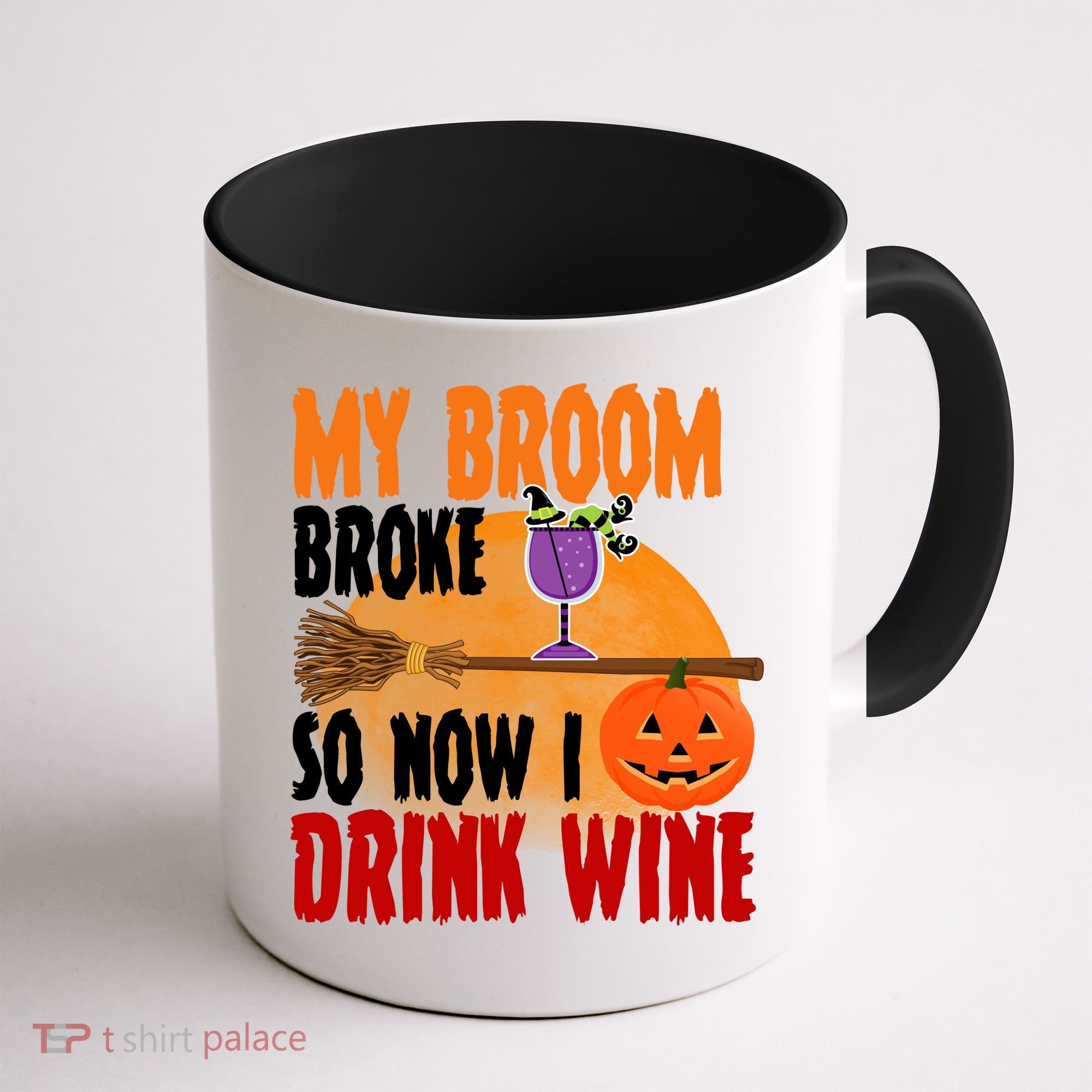 My Broom Broke So Now I Drink Wine Coffee Mug