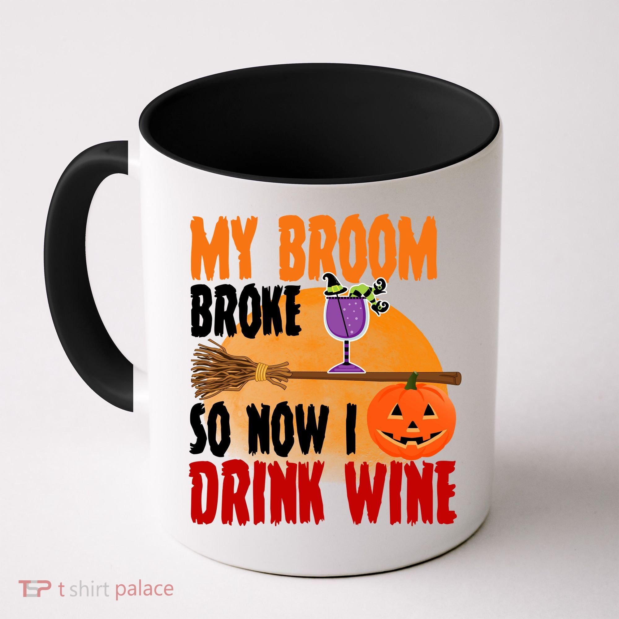 My Broom Broke So Now I Drink Wine Coffee Mug