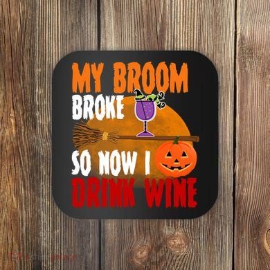 My Broom Broke So Now I Drink Wine Coaster