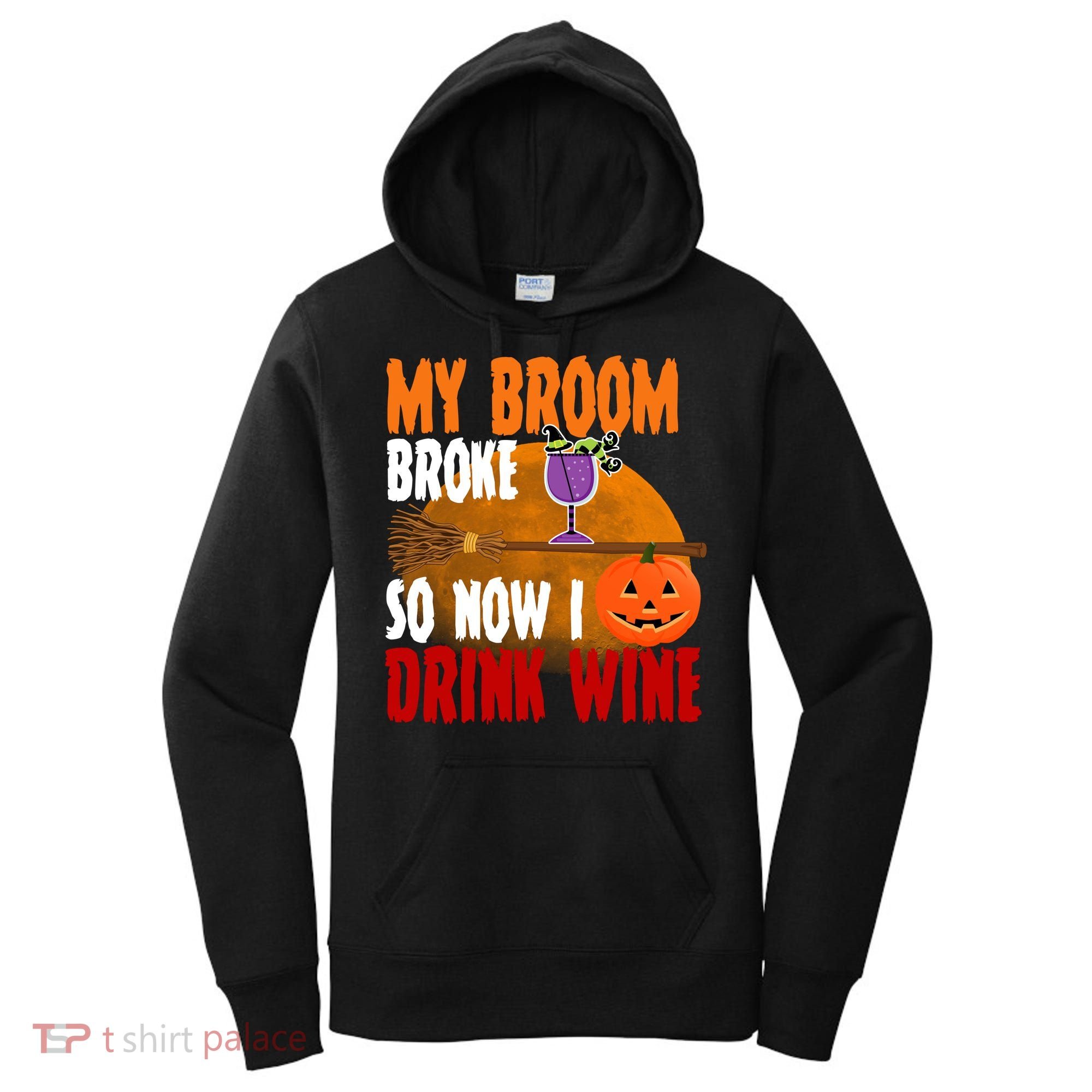 My Broom Broke So Now I Drink Wine Women's Hoodie