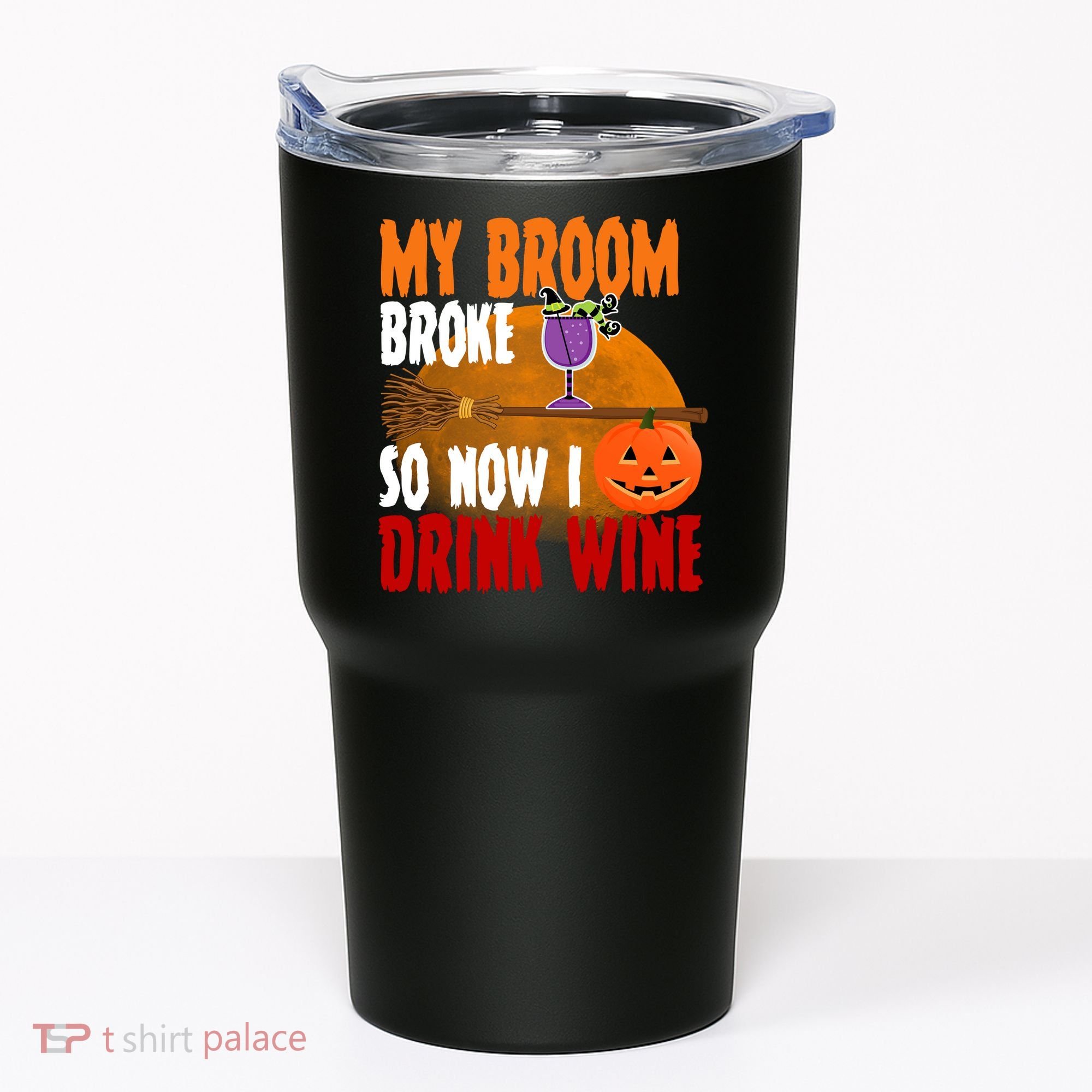 My Broom Broke So Now I Drink Wine Tumbler