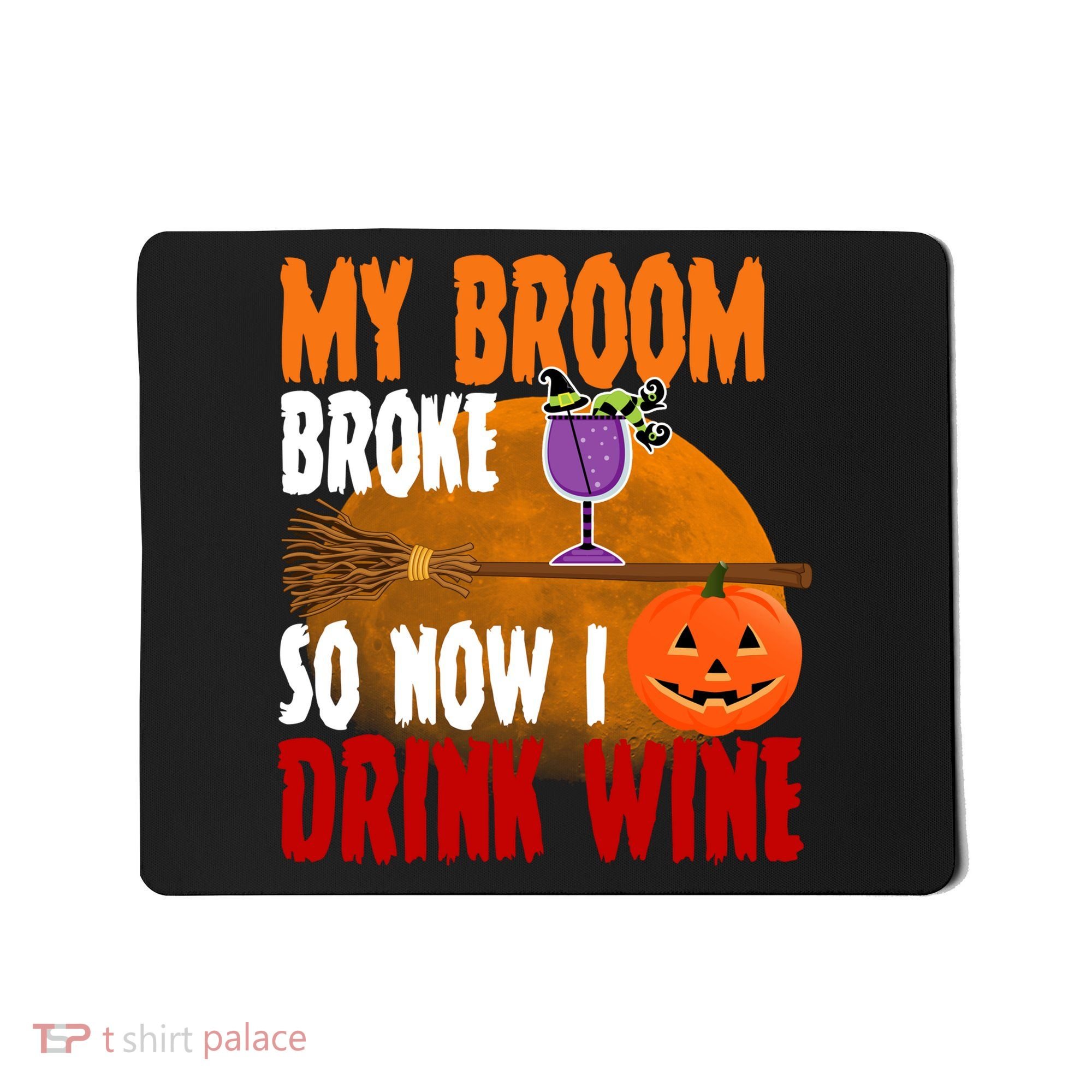 My Broom Broke So Now I Drink Wine Mousepad
