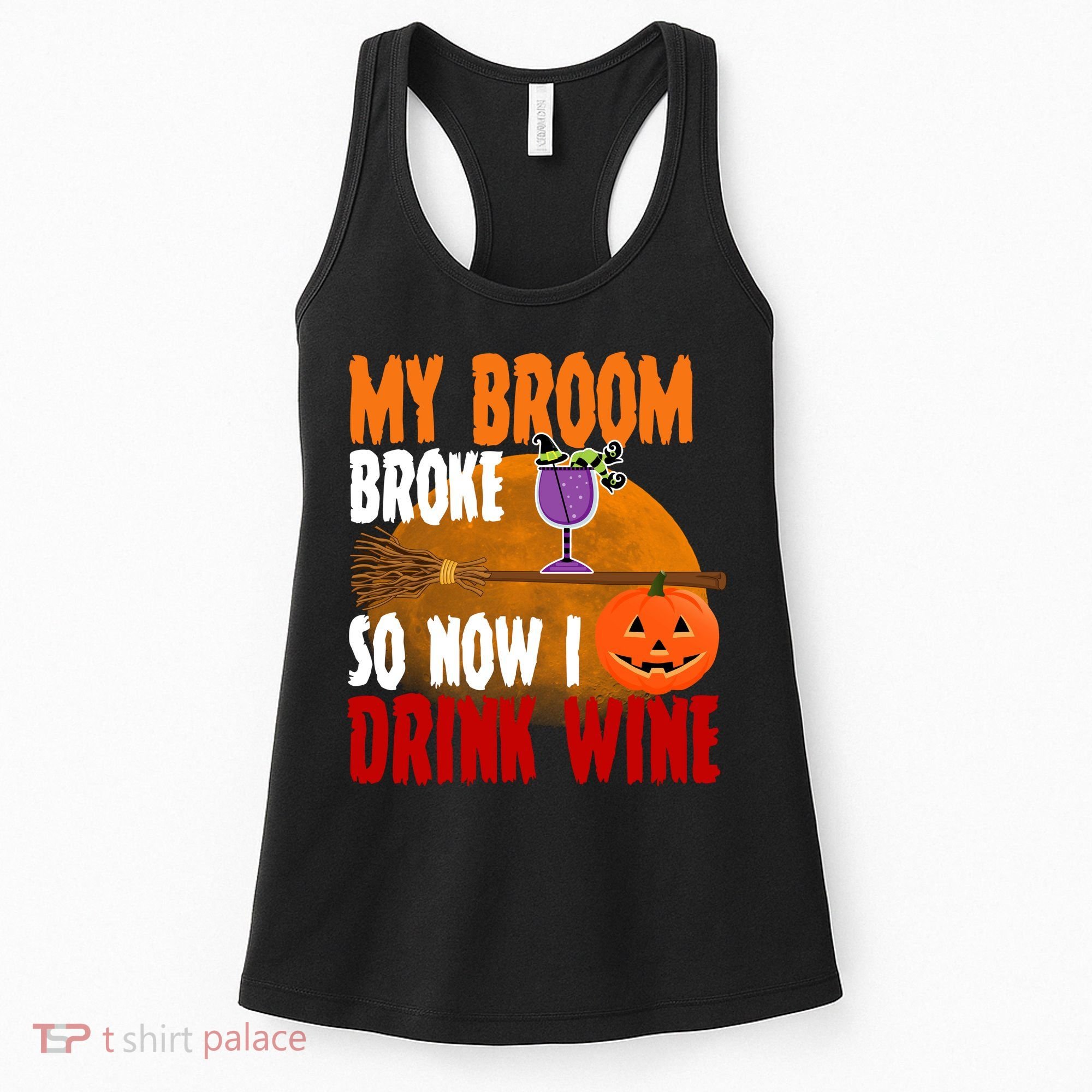 My Broom Broke So Now I Drink Wine Women's Tank Top
