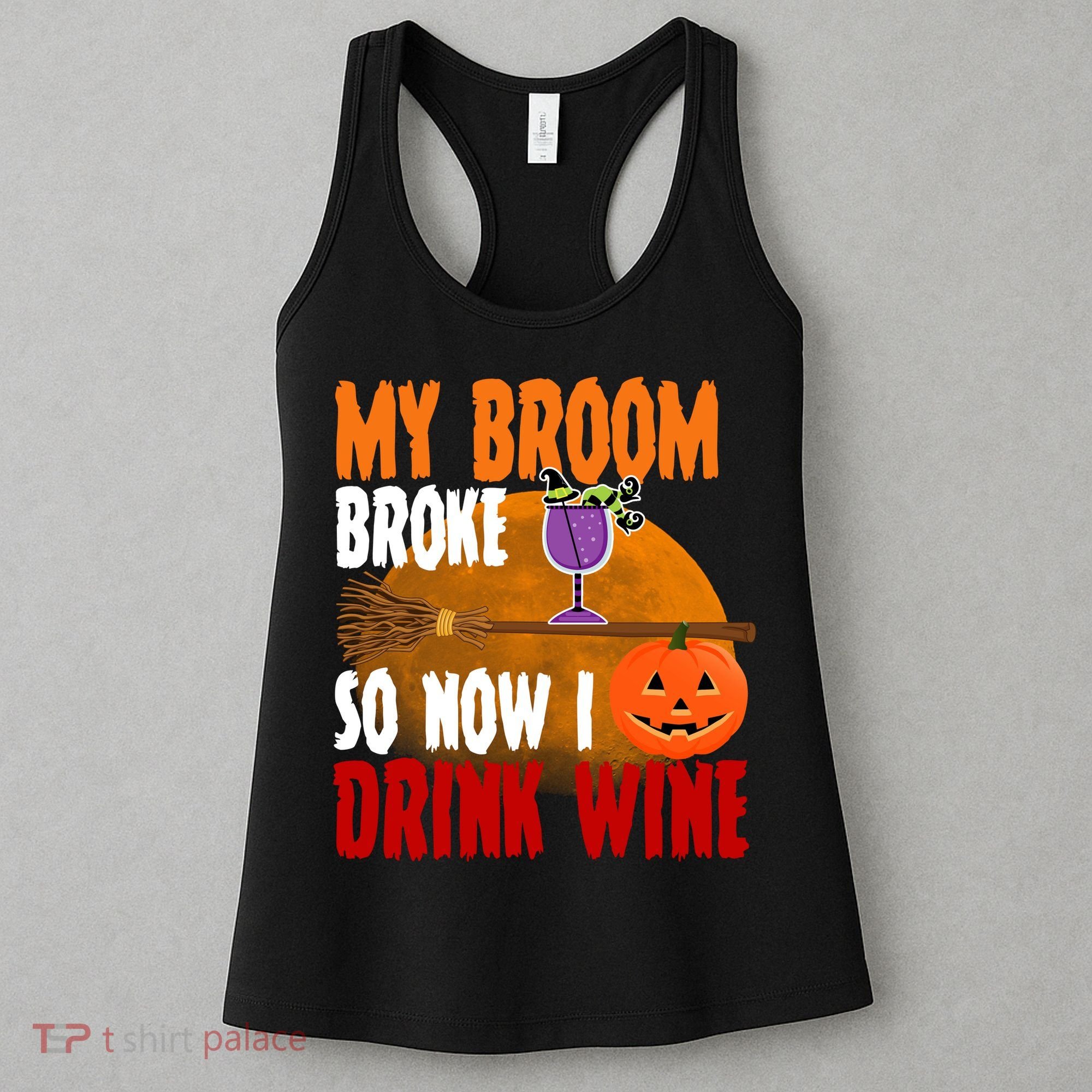 My Broom Broke So Now I Drink Wine Women's Tank Top