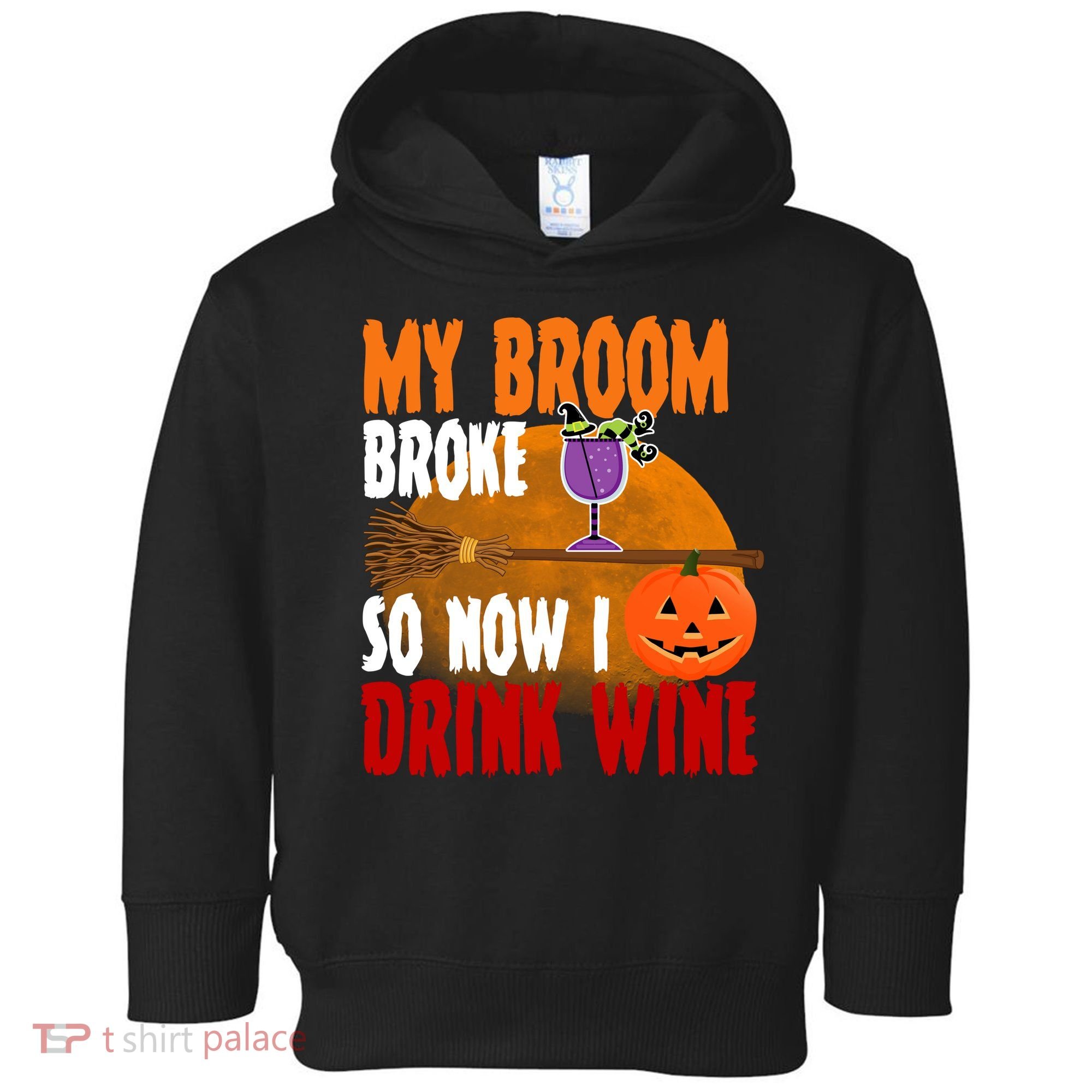 My Broom Broke So Now I Drink Wine Toddler Hoodie