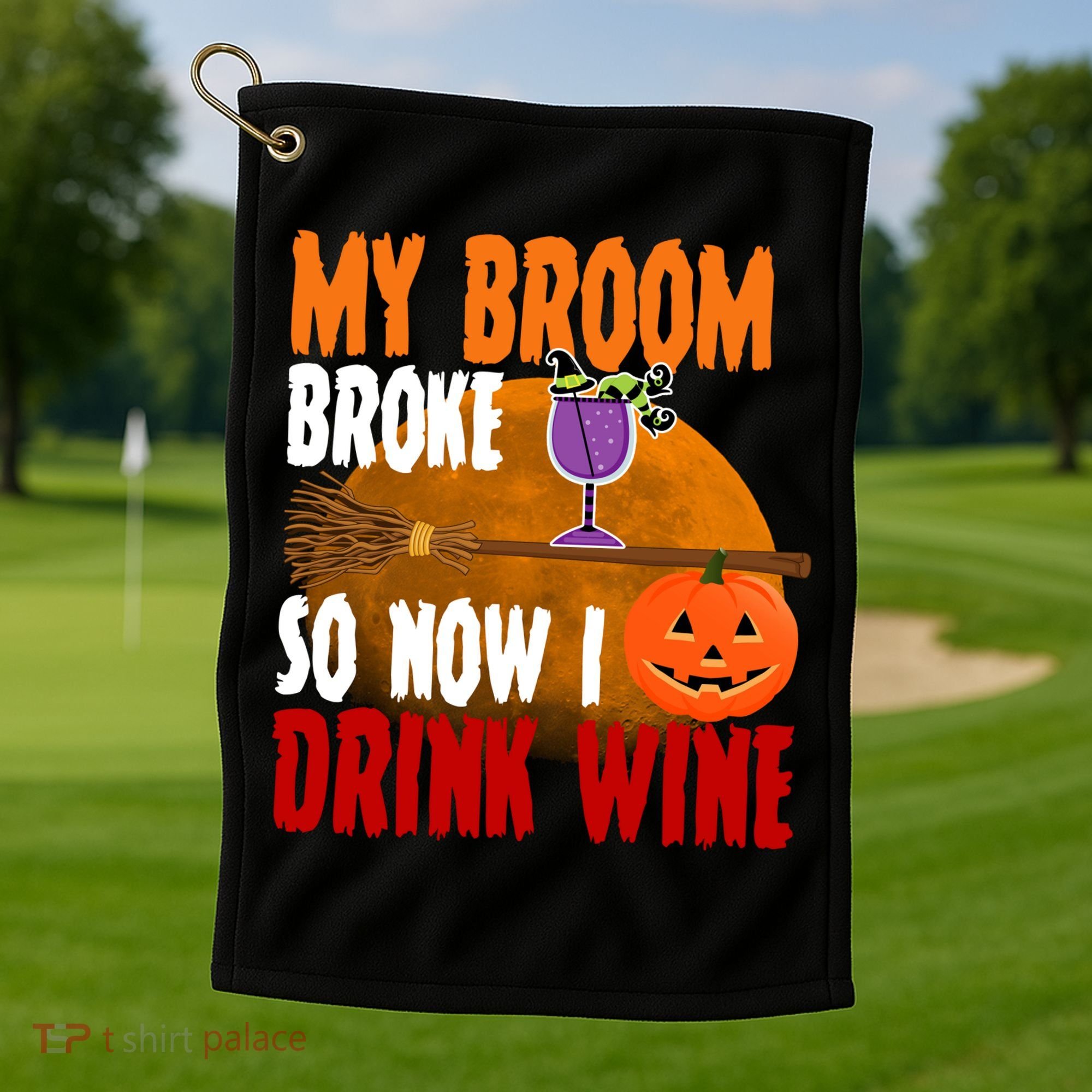 My Broom Broke So Now I Drink Wine Golf Towel