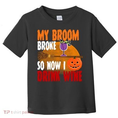 My Broom Broke So Now I Drink Wine Toddler T-Shirt