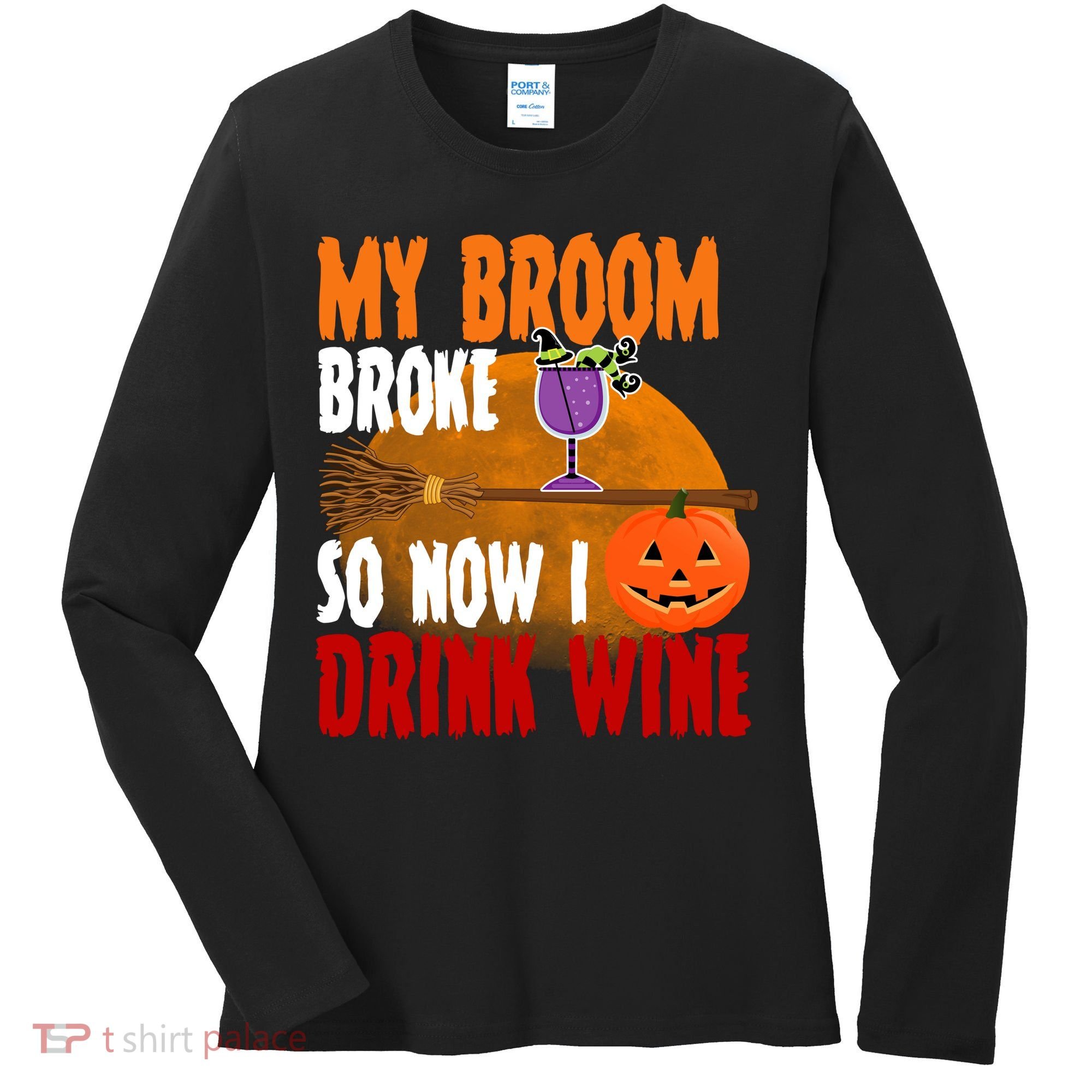 My Broom Broke So Now I Drink Wine Women's Long Sleeve Shirt
