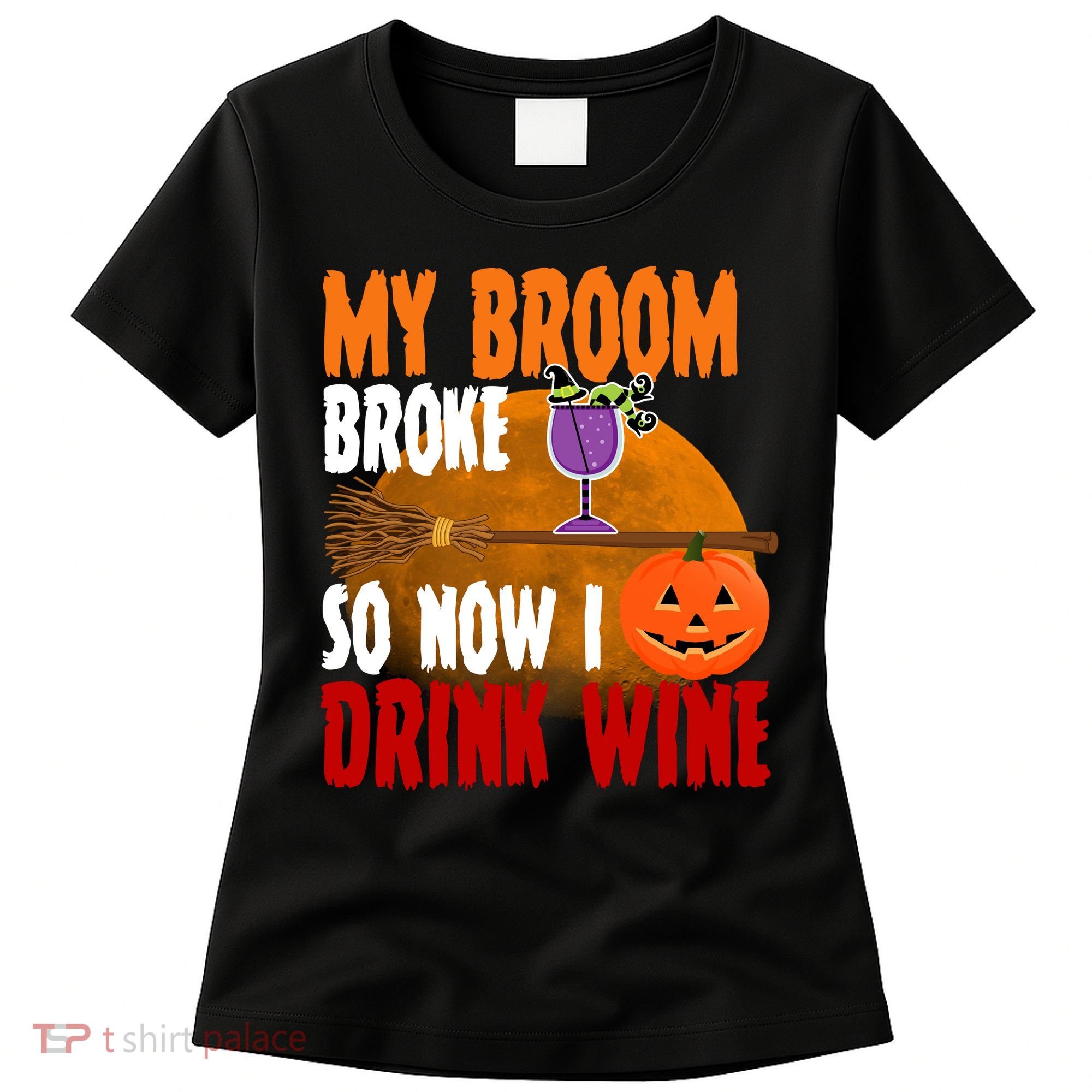 My Broom Broke So Now I Drink Wine Women's T-Shirt