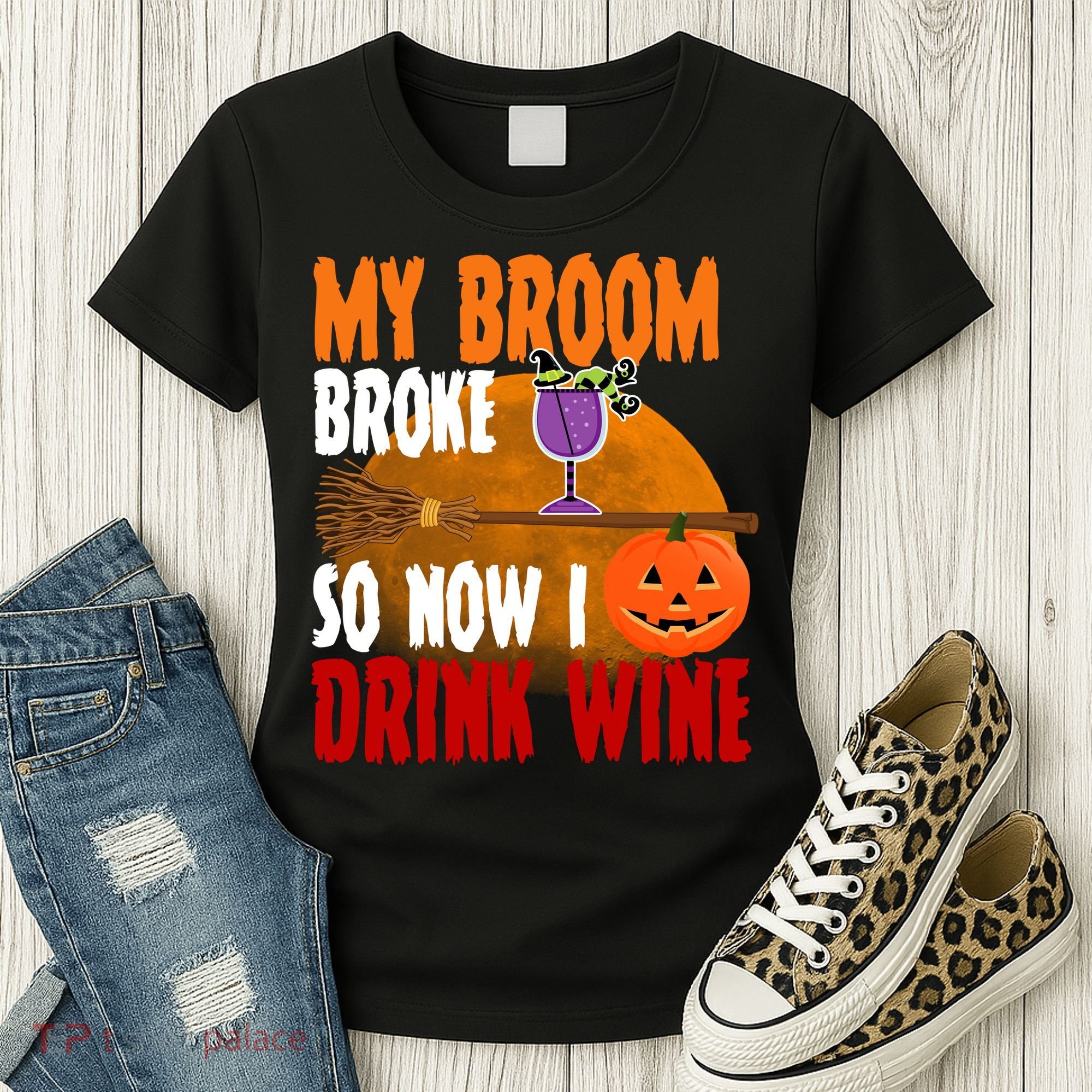 My Broom Broke So Now I Drink Wine Women's T-Shirt