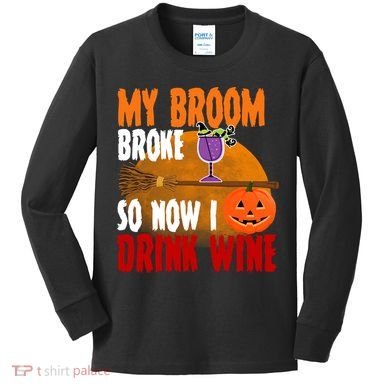 My Broom Broke So Now I Drink Wine Kids Long Sleeve Shirt