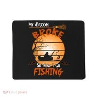 My Broom Broke So Now I Go Fishing Mousepad thumb 0