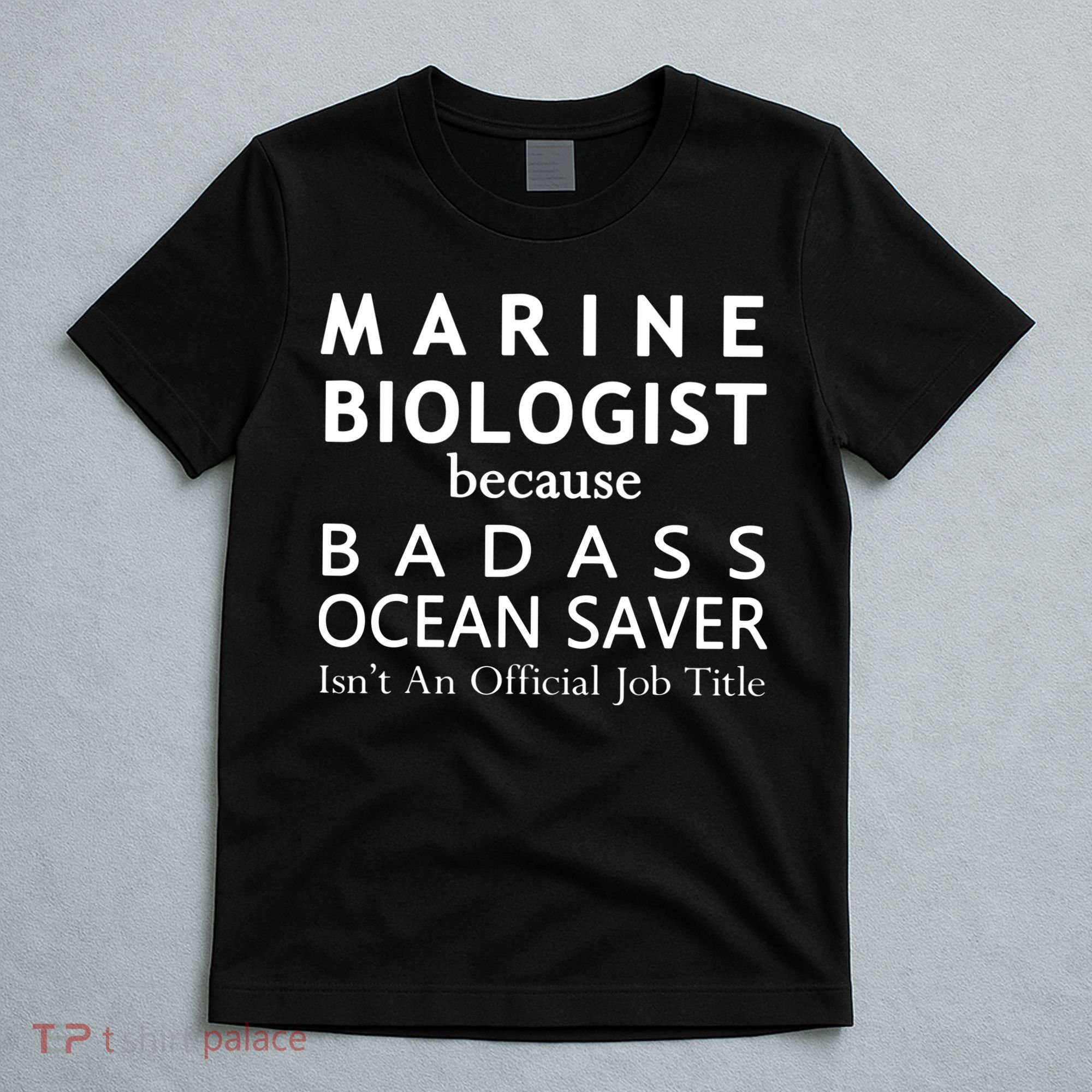Marine Biologist Because Ocean Saver Funny Gift T-Shirt