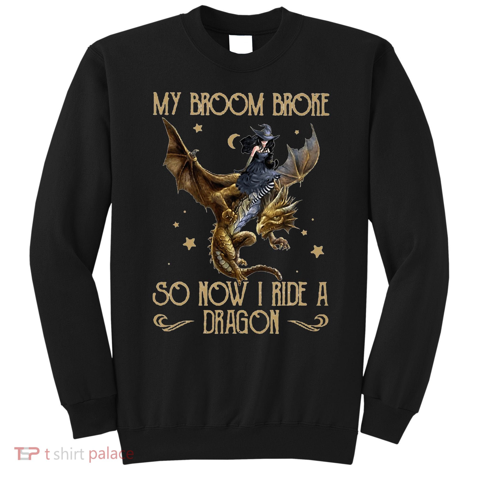 My Broom Broke So Now I Ride A Dragon Sweatshirt