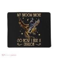 My Broom Broke So Now I Ride A Dragon Mousepad thumb 0