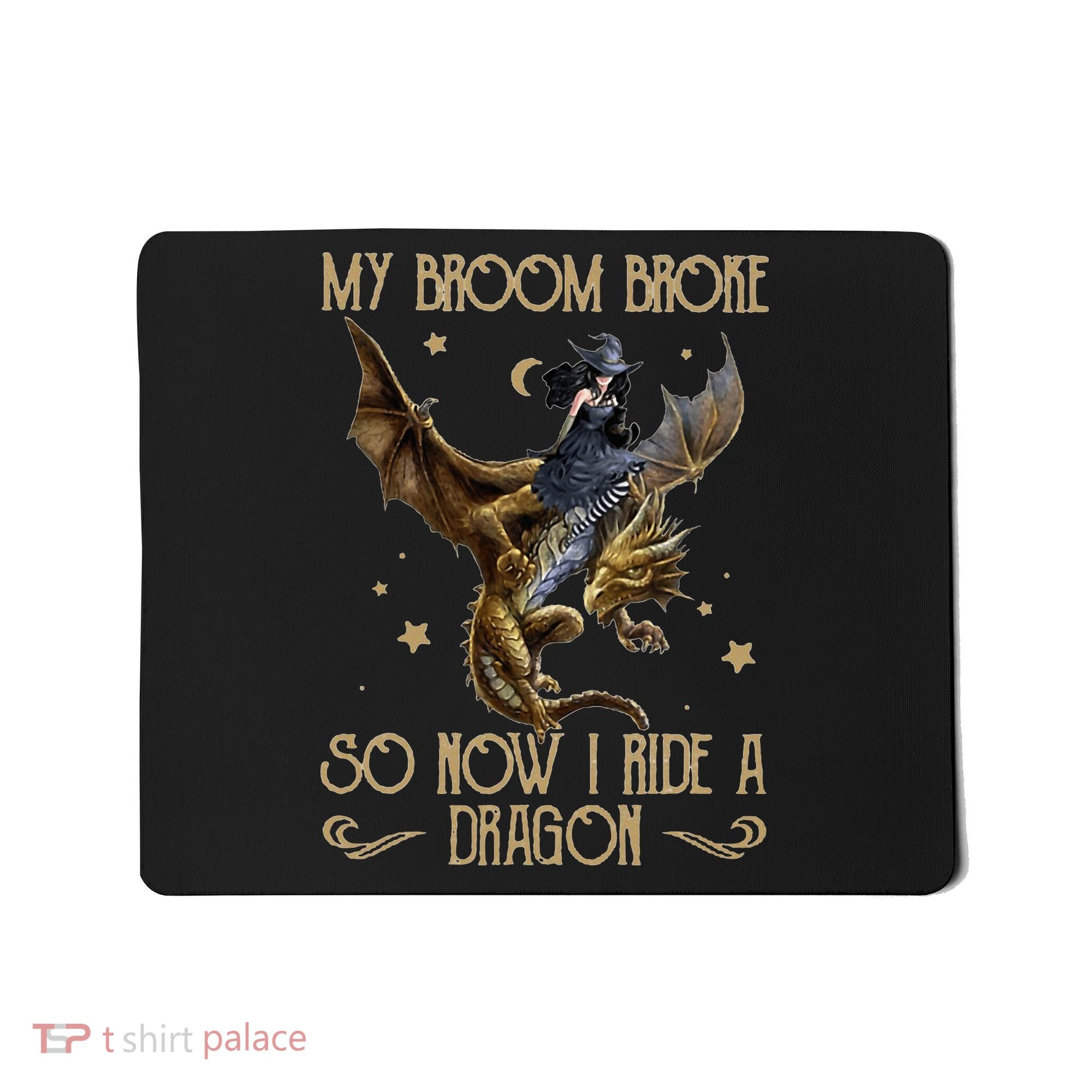 My Broom Broke So Now I Ride A Dragon Mousepad