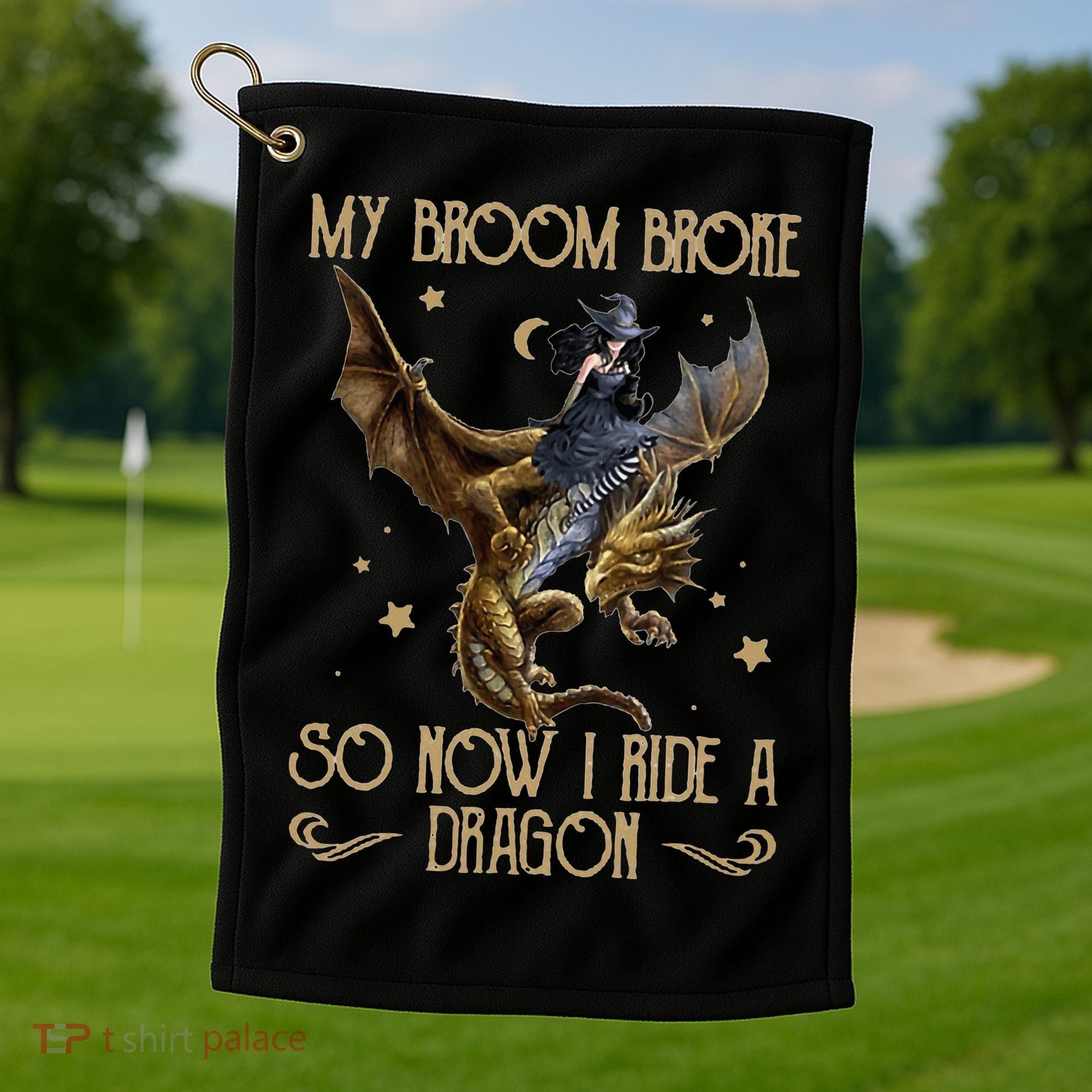 My Broom Broke So Now I Ride A Dragon Golf Towel