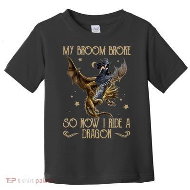 My Broom Broke So Now I Ride A Dragon Toddler T-Shirt