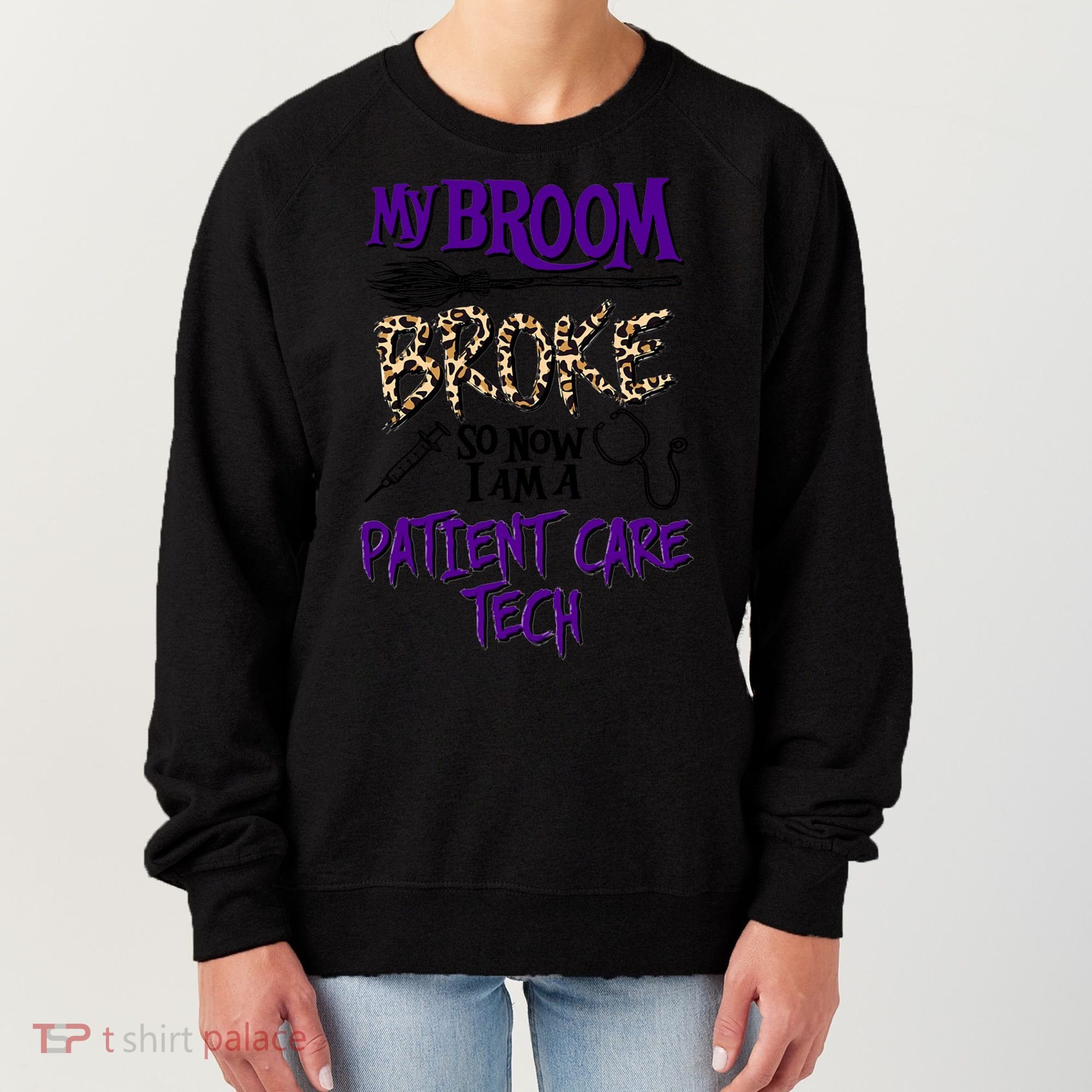 My Broom Broke So Now I Am A Patient Care Tech Great Gift Women's Sweatshirt