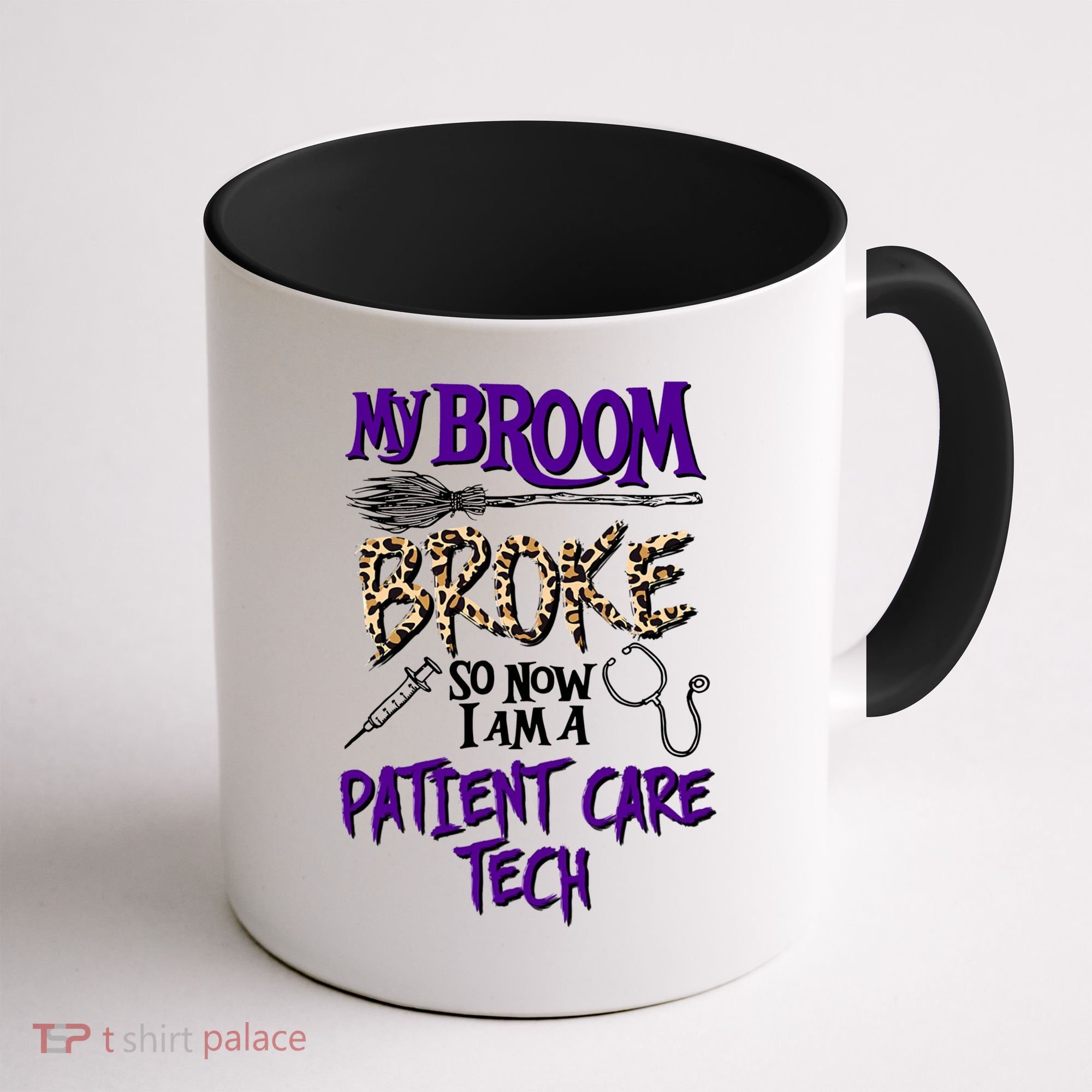 My Broom Broke So Now I Am A Patient Care Tech Great Gift Coffee Mug