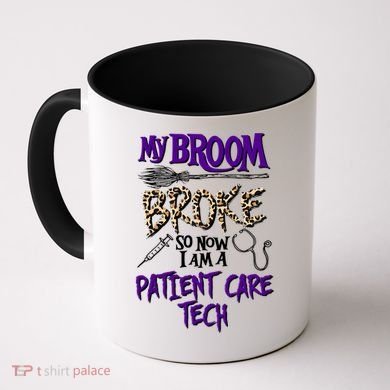My Broom Broke So Now I Am A Patient Care Tech Great Gift Coffee Mug