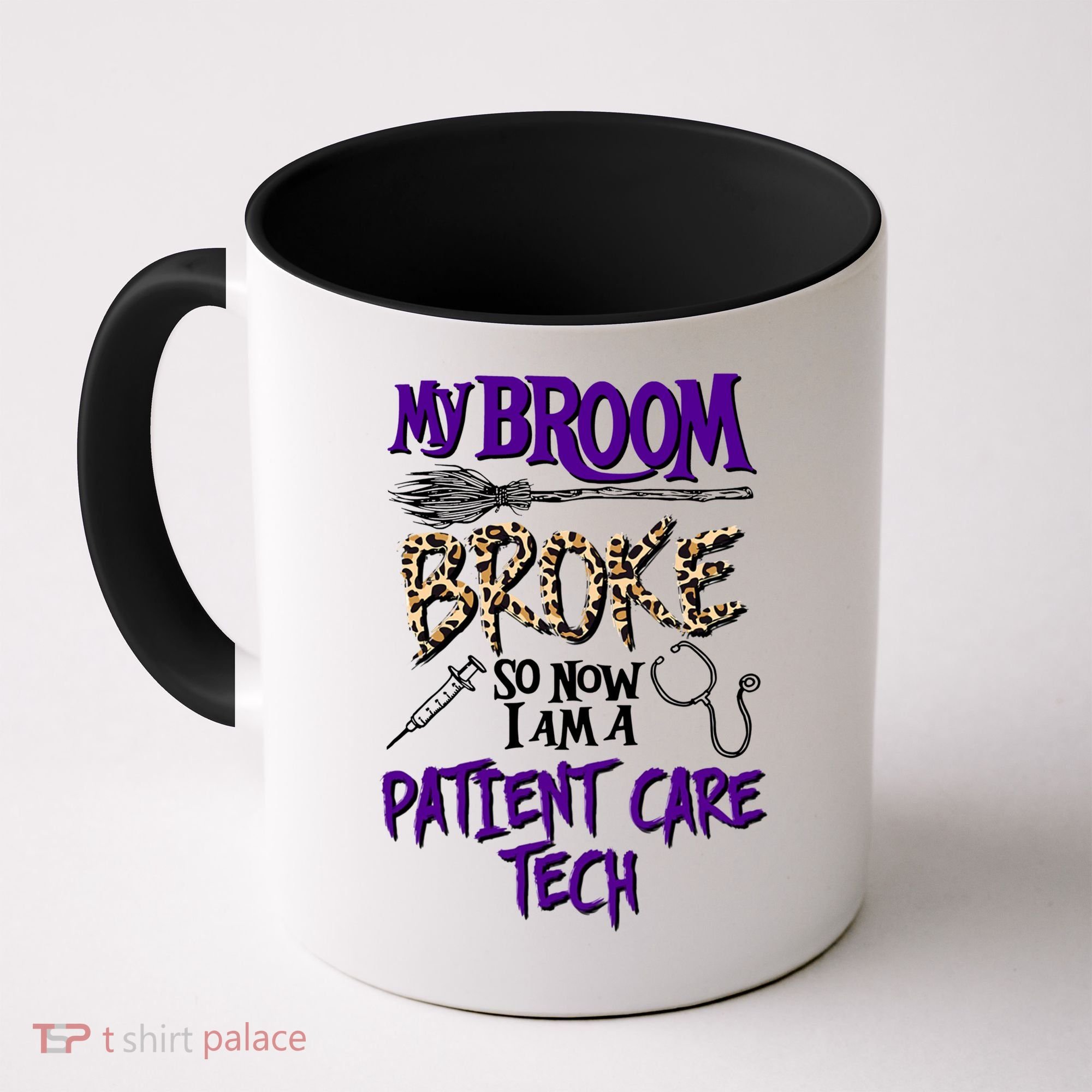 My Broom Broke So Now I Am A Patient Care Tech Great Gift Coffee Mug