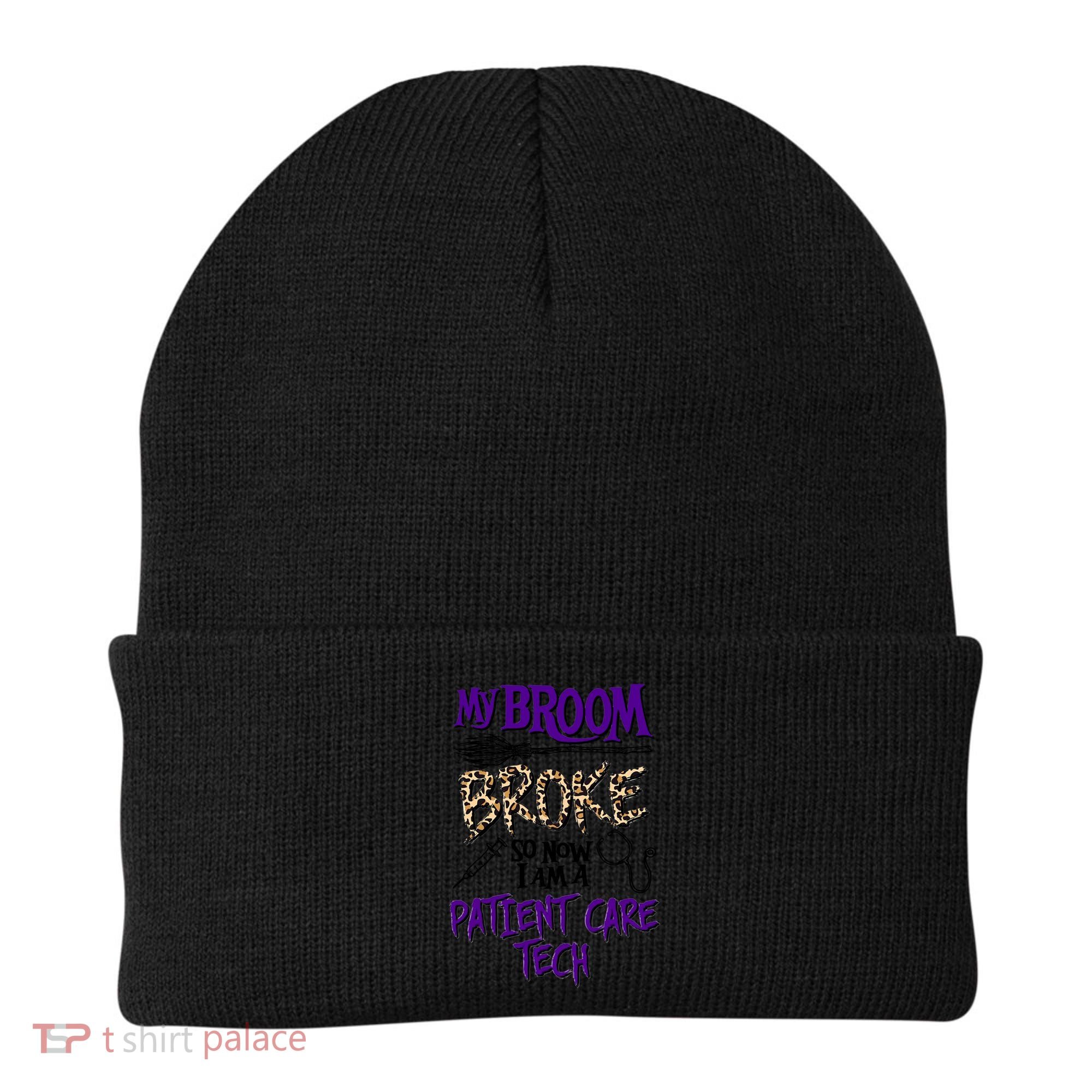 My Broom Broke So Now I Am A Patient Care Tech Great Gift Beanie