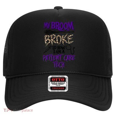 My Broom Broke So Now I Am A Patient Care Tech Great Gift Hat