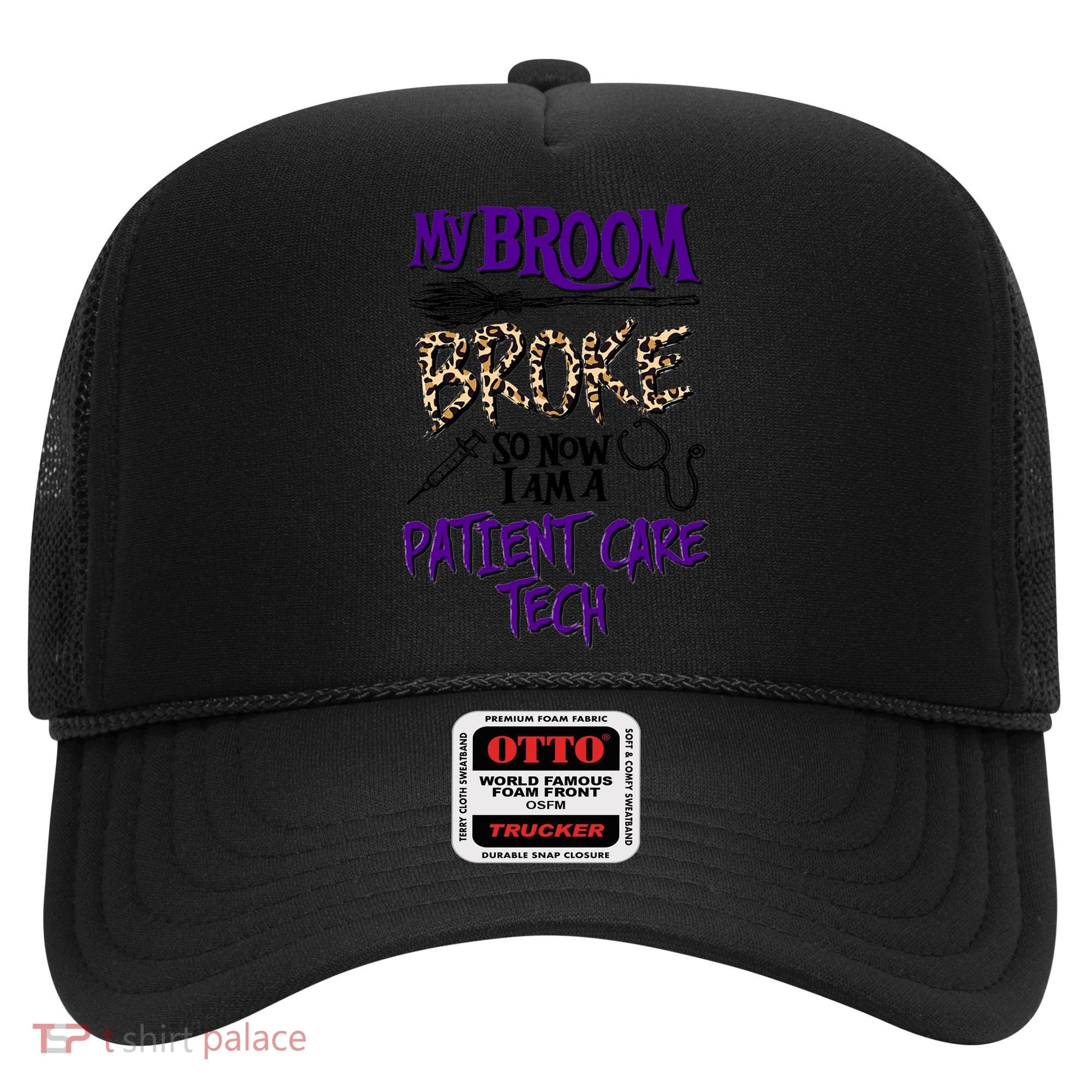 My Broom Broke So Now I Am A Patient Care Tech Great Gift Hat