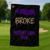 My Broom Broke So Now I Am A Patient Care Tech Great Gift Golf Towel thumb 1
