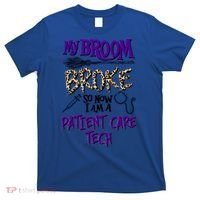 My Broom Broke So Now I Am A Patient Care Tech Great Gift T-Shirt thumb 0