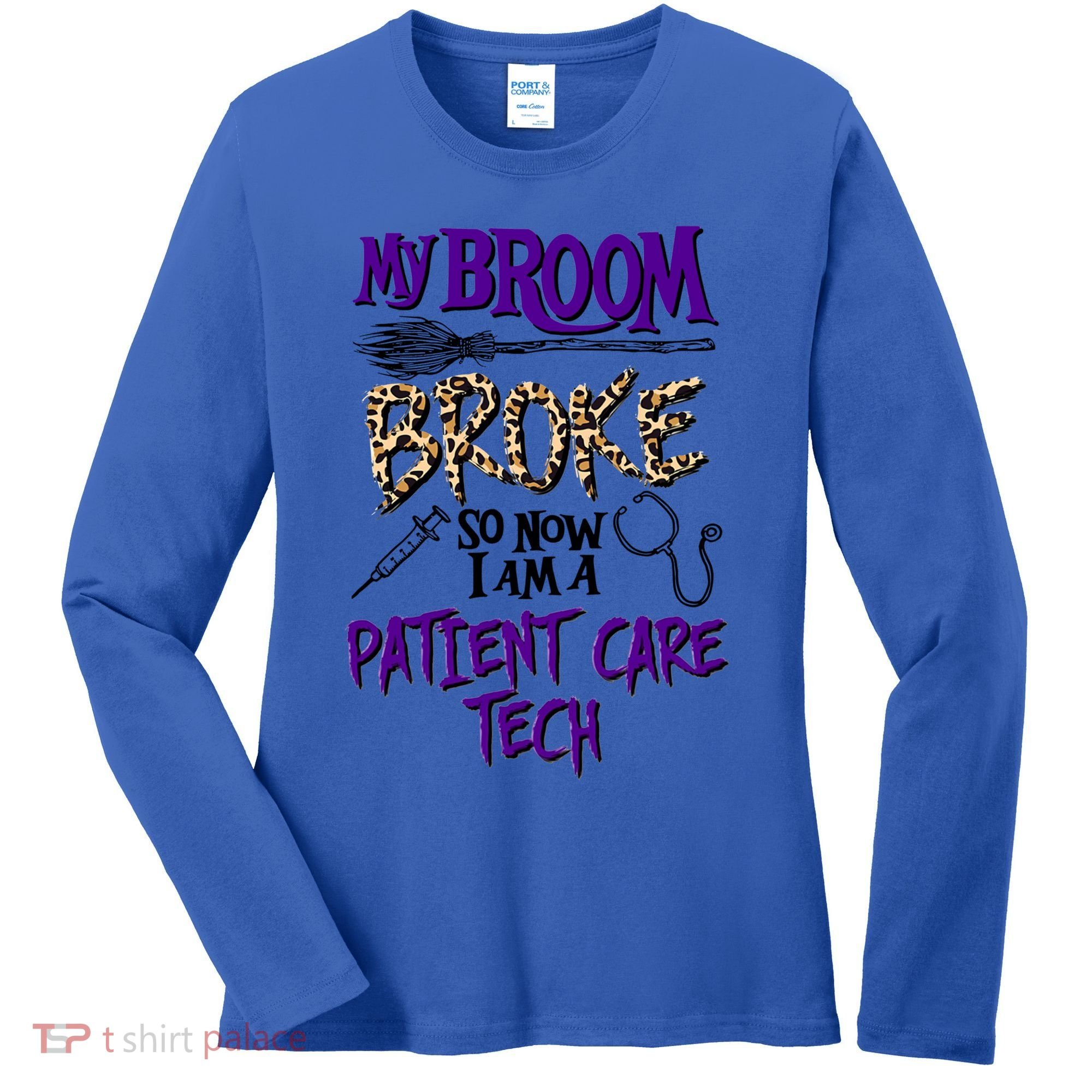 My Broom Broke So Now I Am A Patient Care Tech Great Gift Women's Long Sleeve Shirt